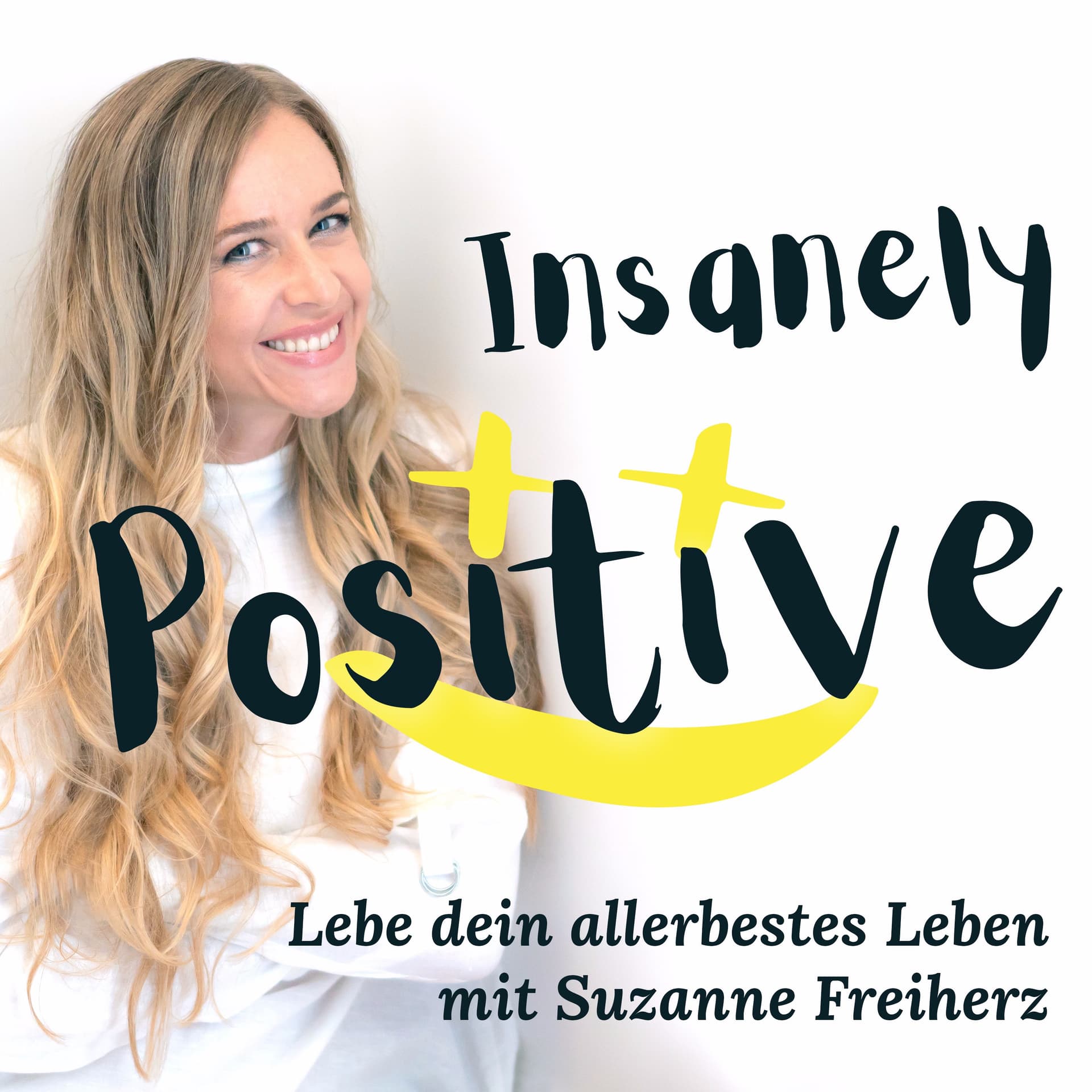 Insanely Positive :) Lebe Dein Allerbestes Leben - Podcasts