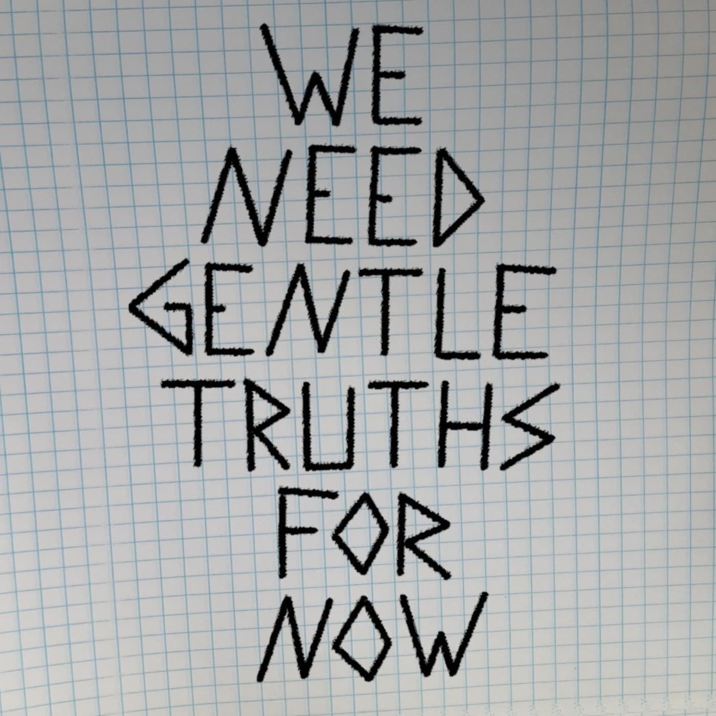 We Need Gentle Truths for Now - Podcasts