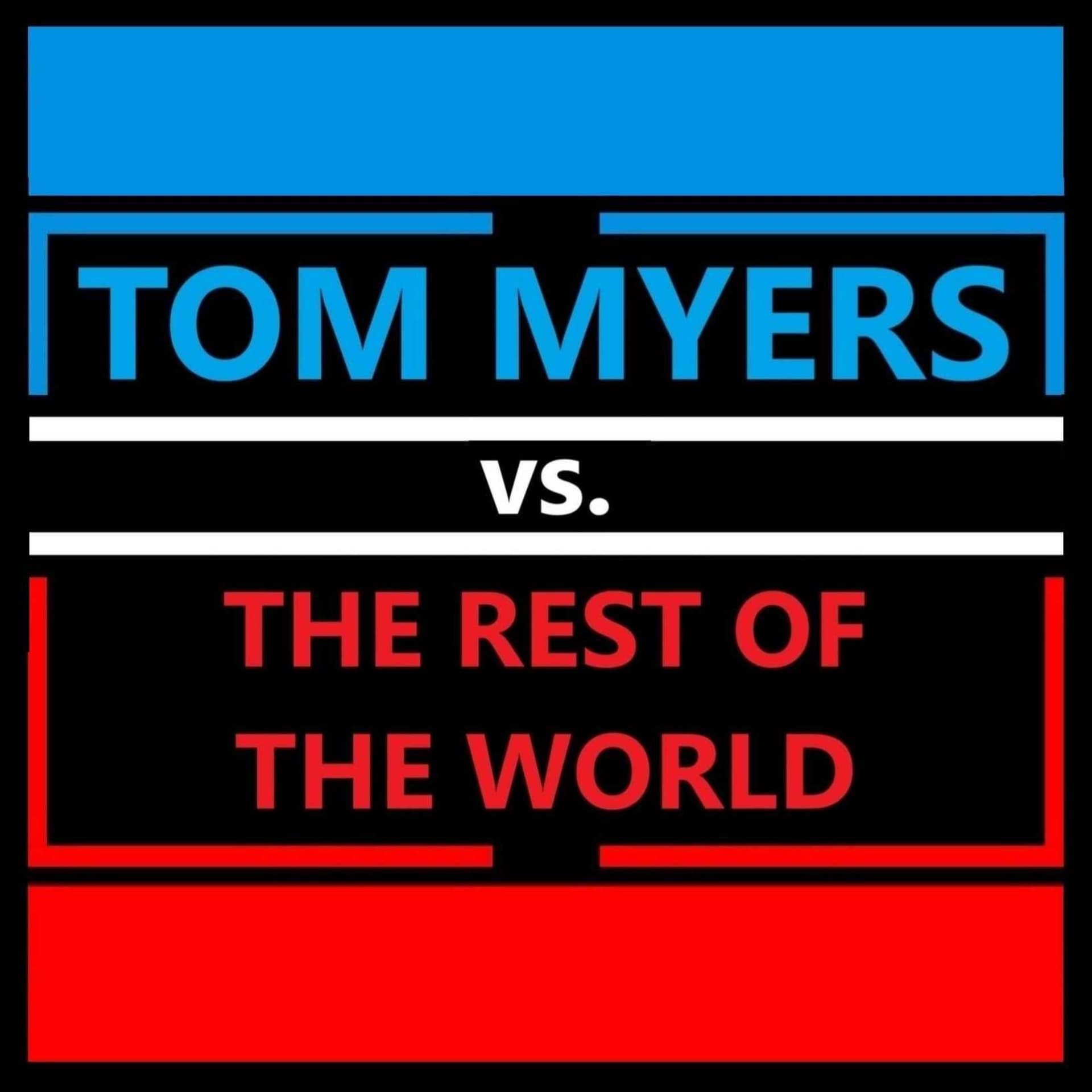 Tom Myers vs. the Rest of The World - Podcast