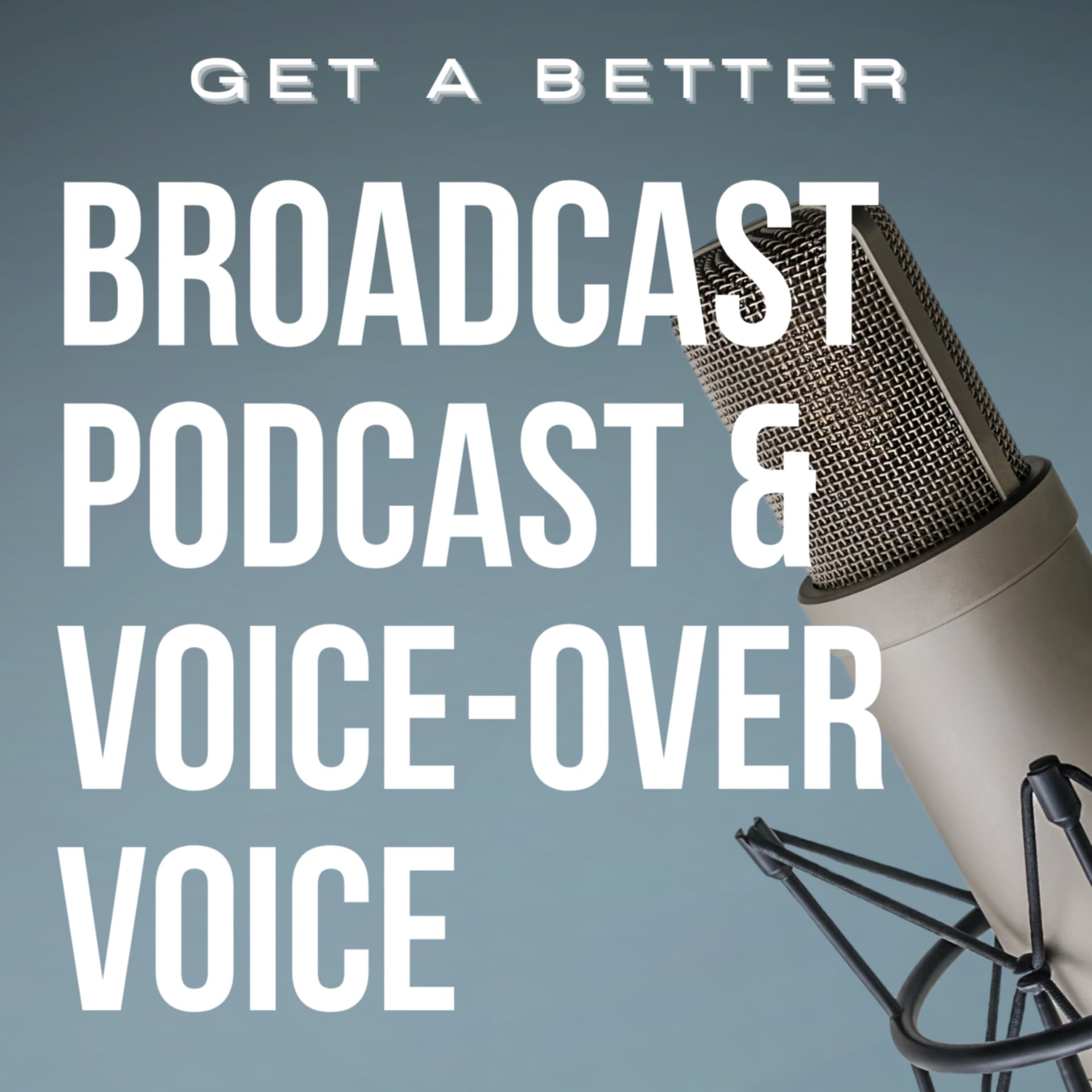 Get A Better Broadcast, Podcast and Voice-Over Voice - Podcast