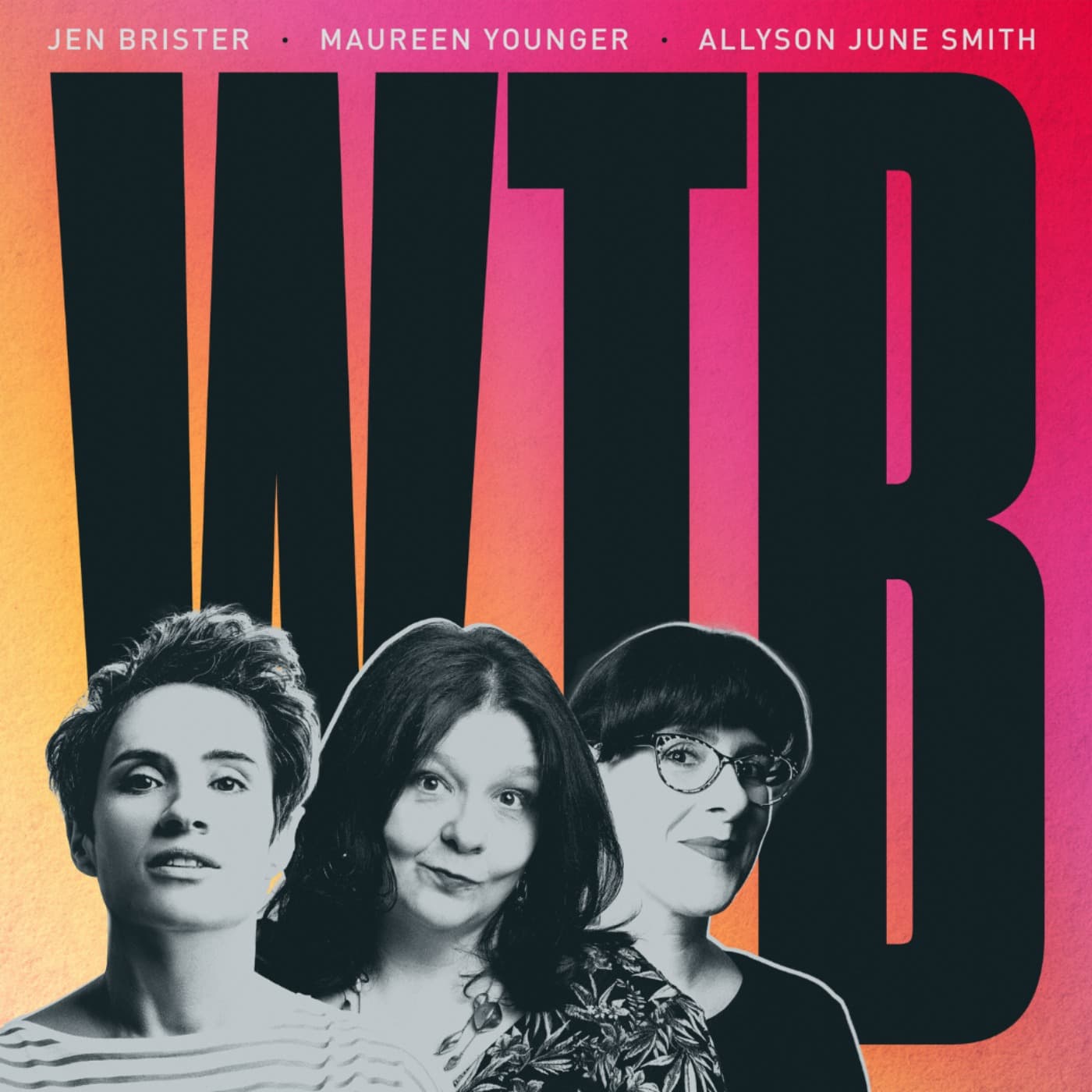 WTB with Jen Brister, Maureen Younger and Allyson June Smith - Podcasts