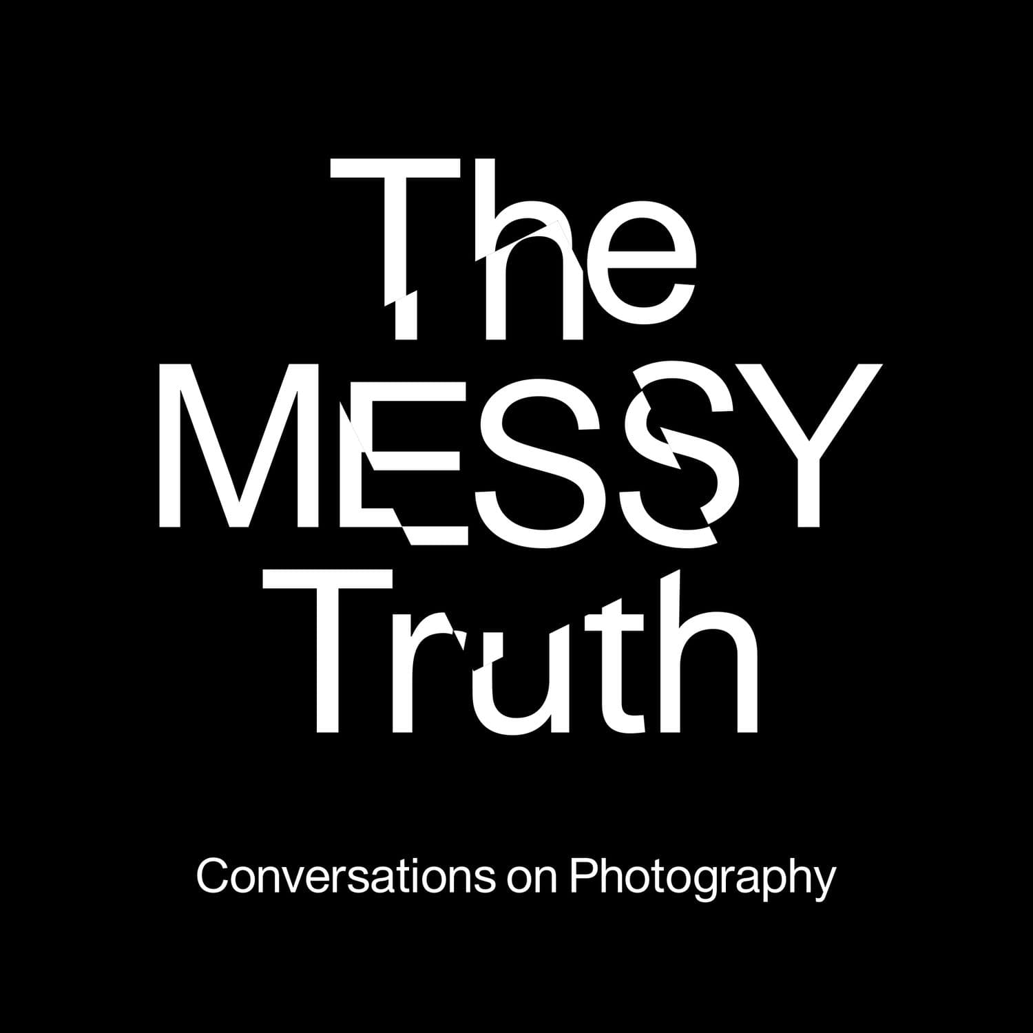 The Messy Truth - Conversations on Photography - Podcasts