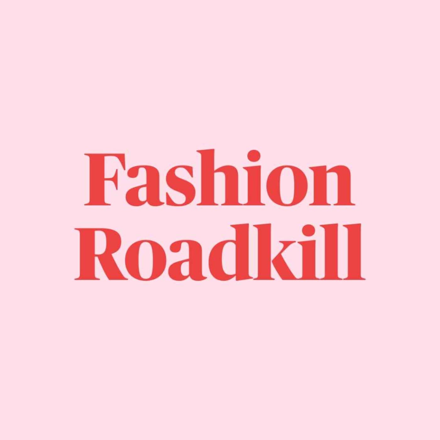 Fashion Roadkill - Podcasts