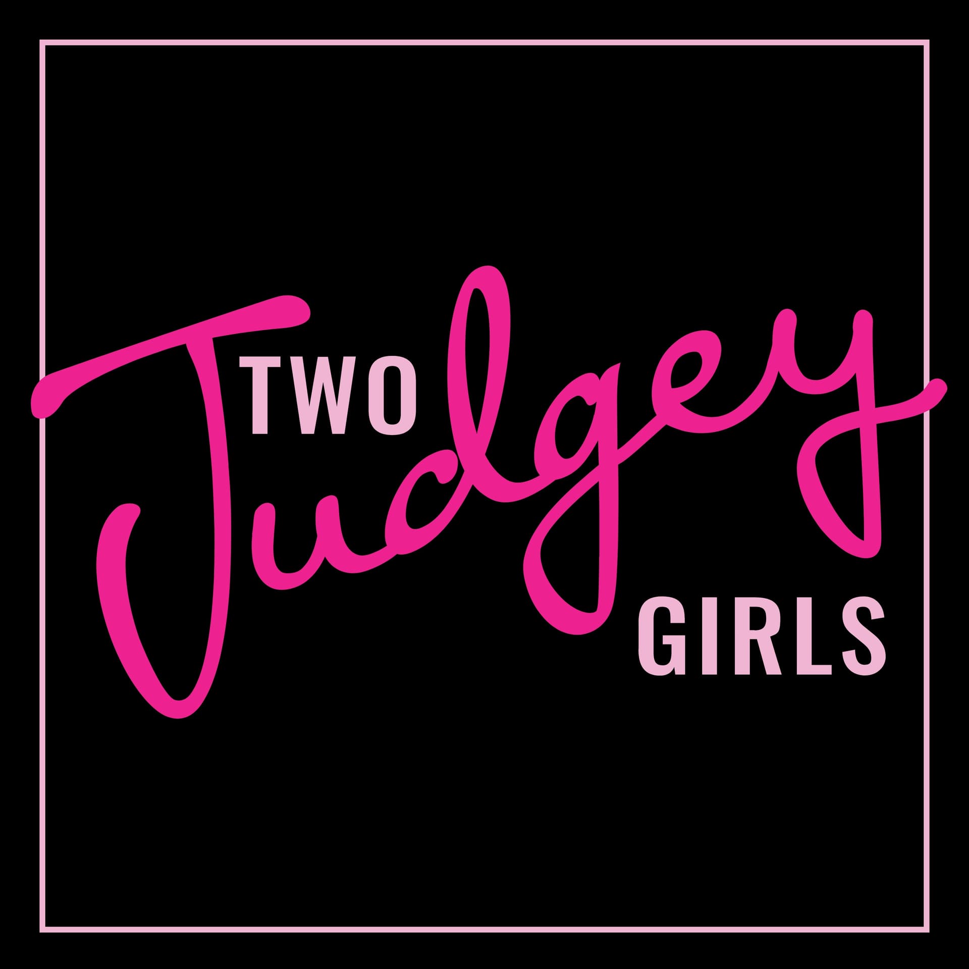 Two Judgey Girls - Podcasts