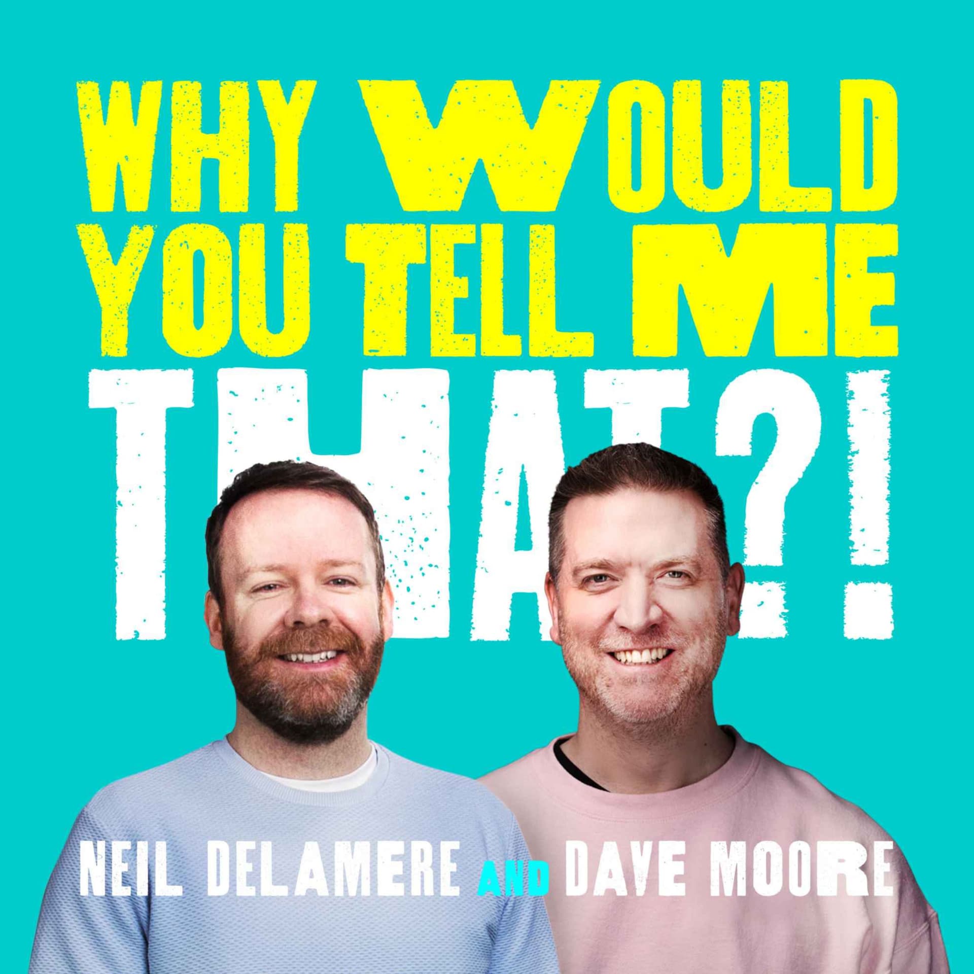 Why Would You Tell Me That? - Podcasts