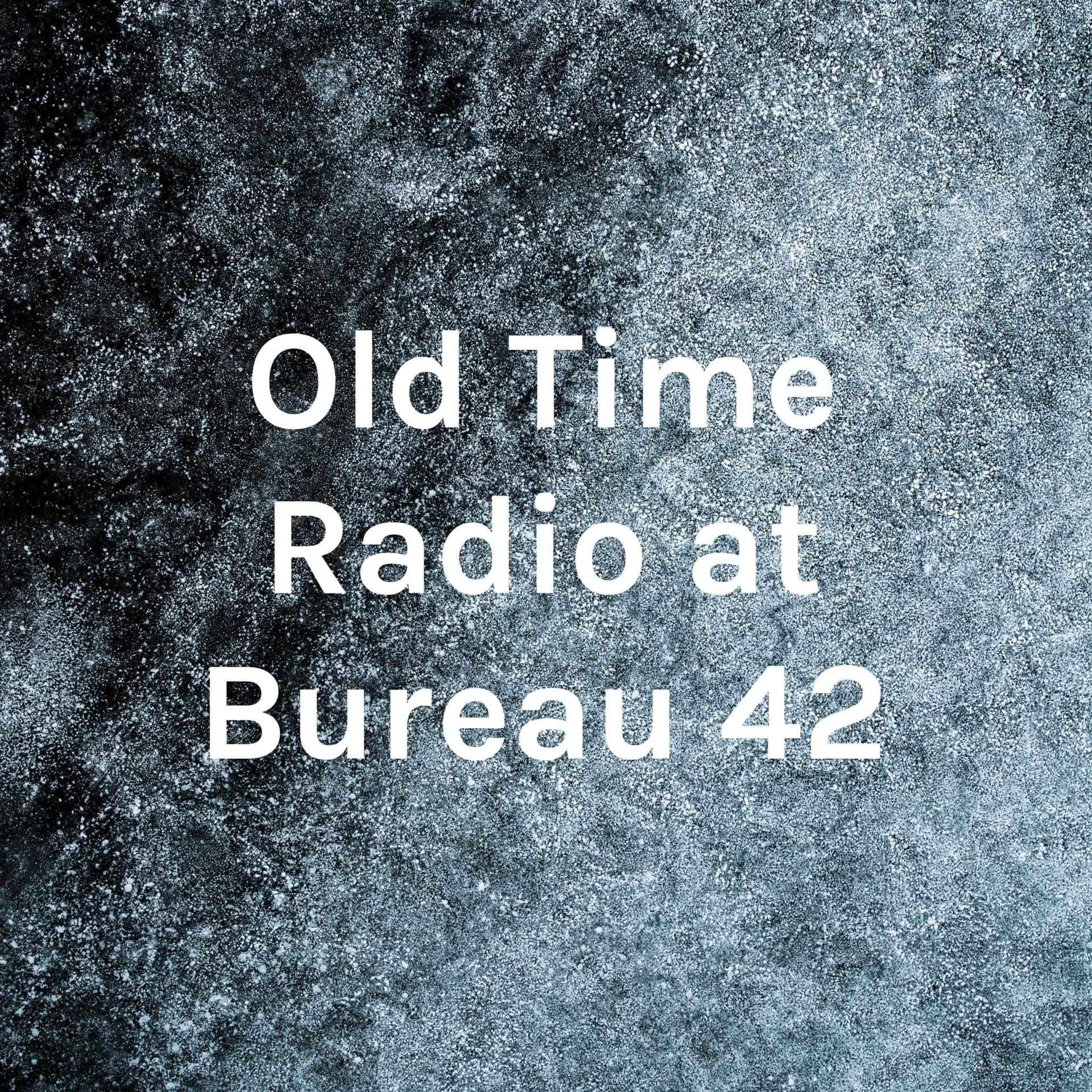 Old Time Radio at Bureau 42 - Podcasts