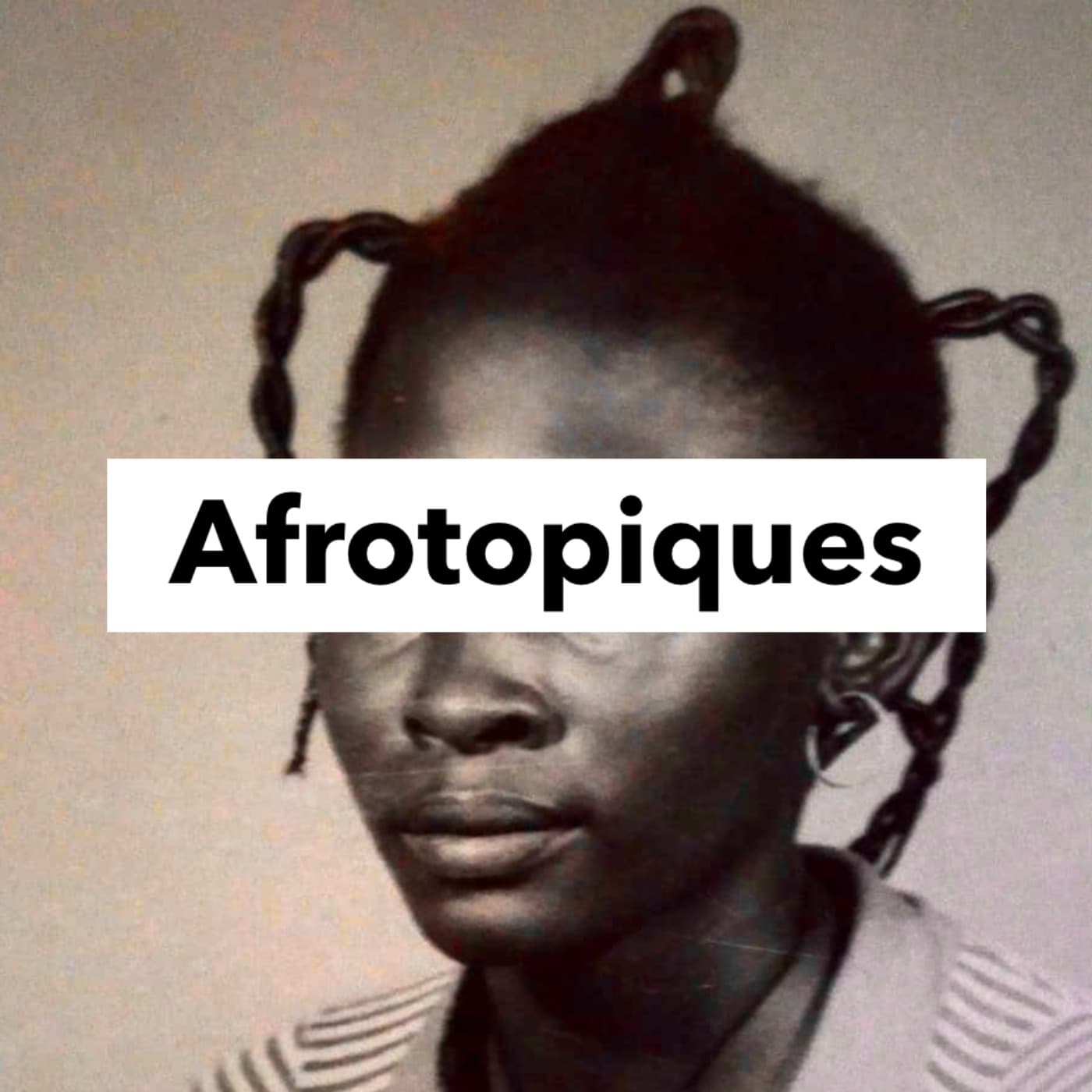 Afrotopiques - Podcasts