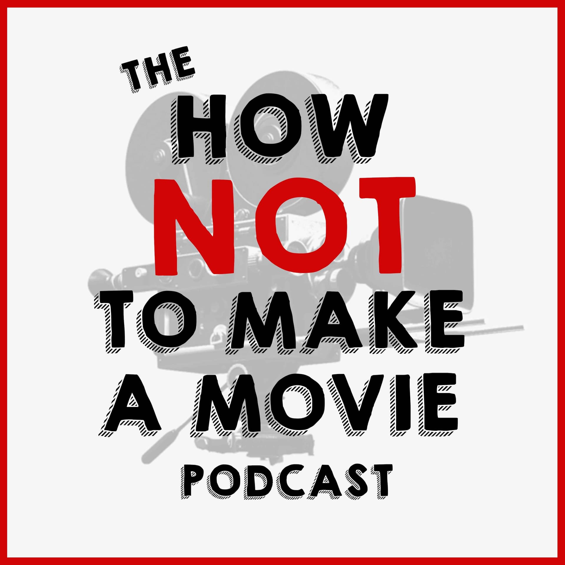 The How NOT To Make A Movie Podcast - Podcasts