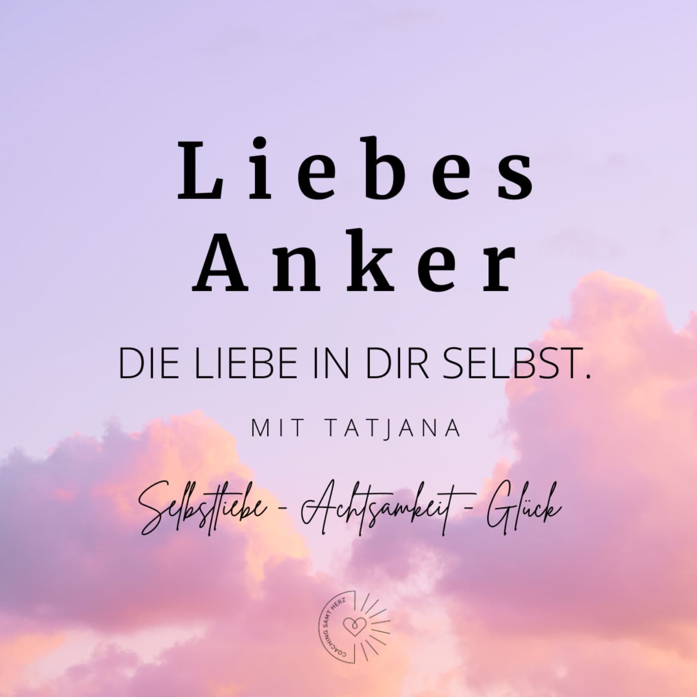 LiebesAnker - Die Liebe in Dir selbst - Podcasts
