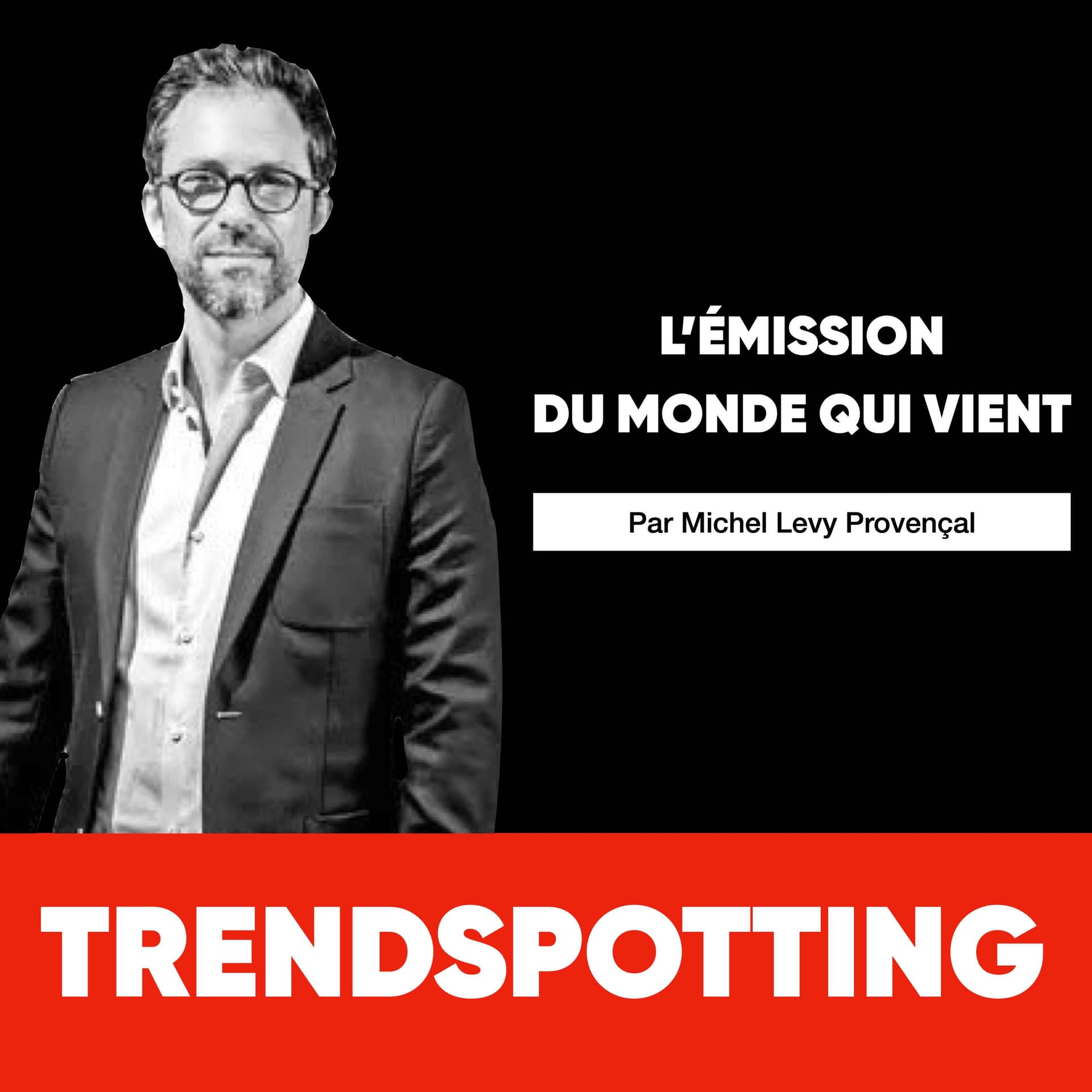 TRENDSPOTTING : l'émission du monde qui vient. - Podcasts