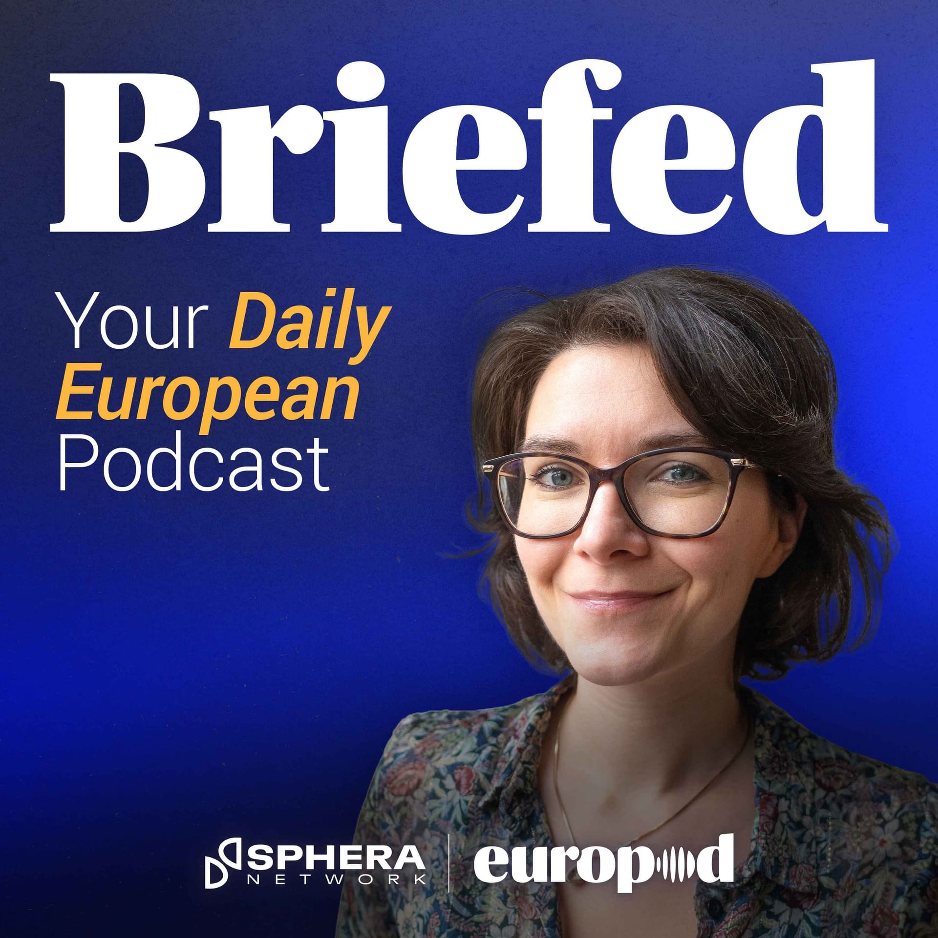 Briefed - Your Daily European Podcast - Podcasts