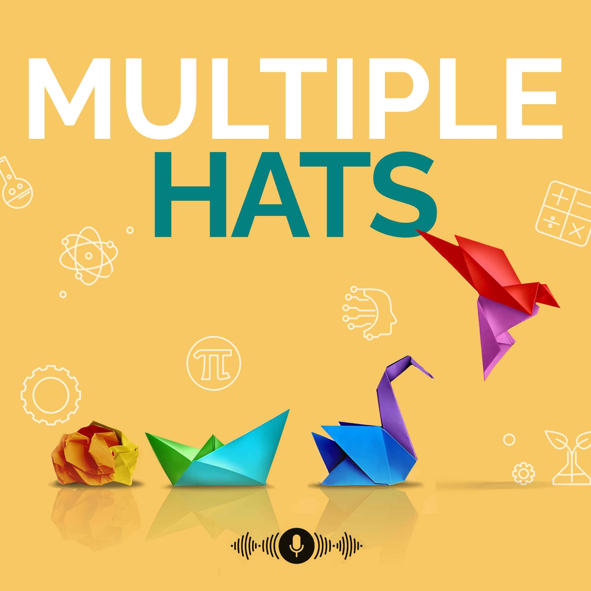 MULTIPLE HATS: STEM Careers | Reinvention | Entrepreneurship |Thought Leadership - Podcast