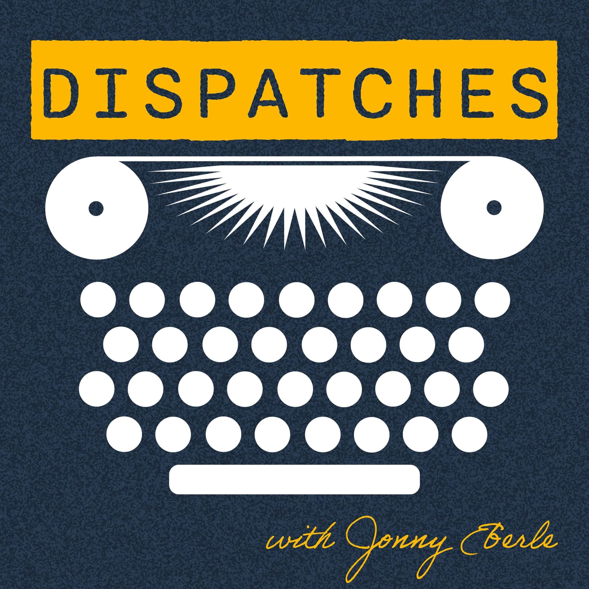 Dispatches with Jonny Eberle - Podcasts