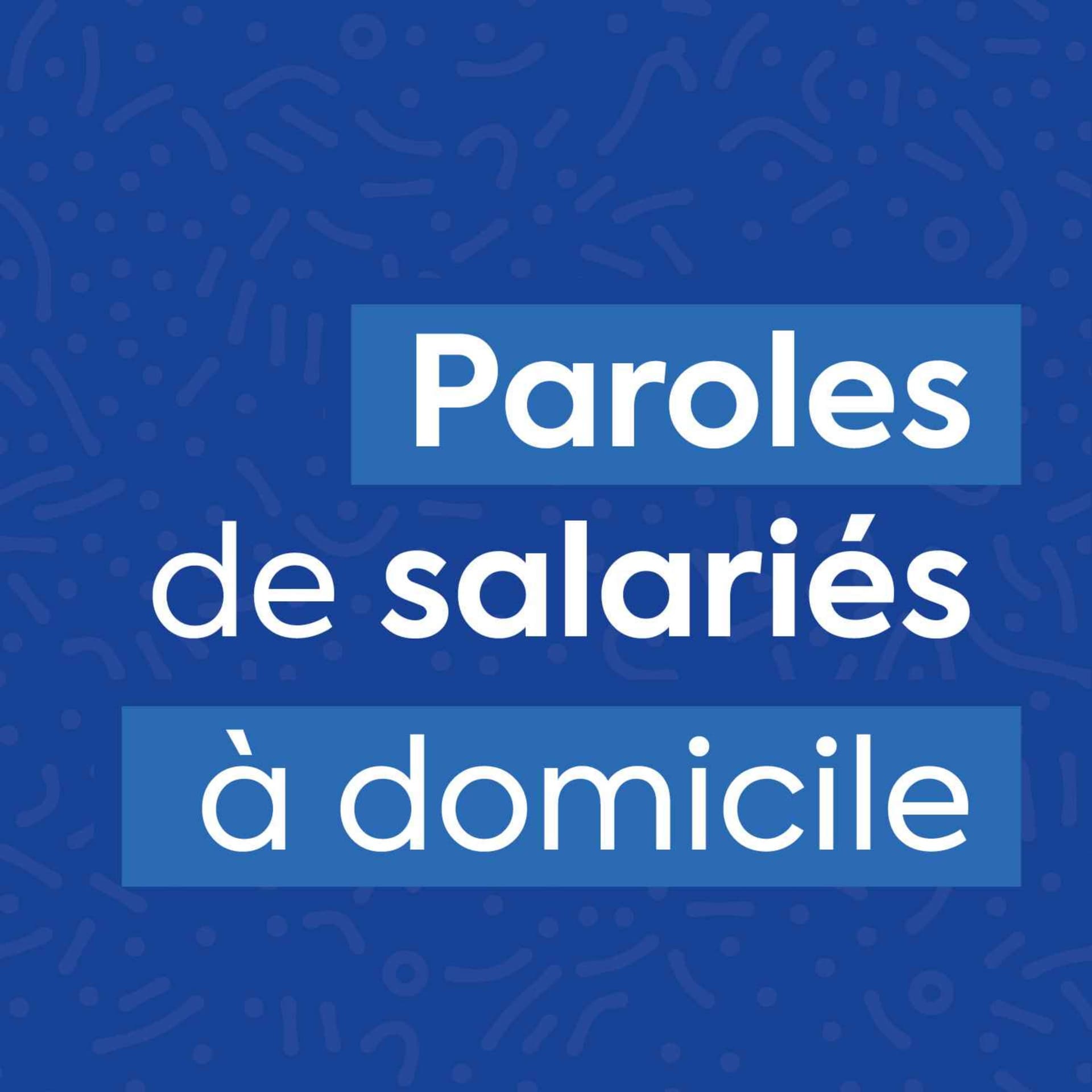 Paroles de salariés à domicile - Podcasts