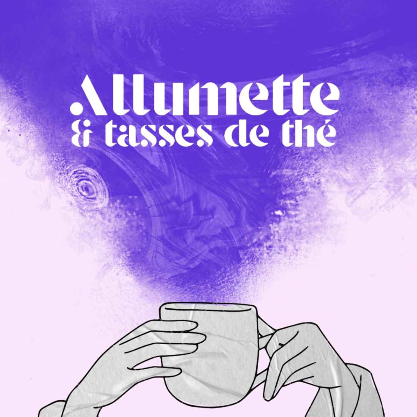 Allumette et Tasses de Thé - Podcasty