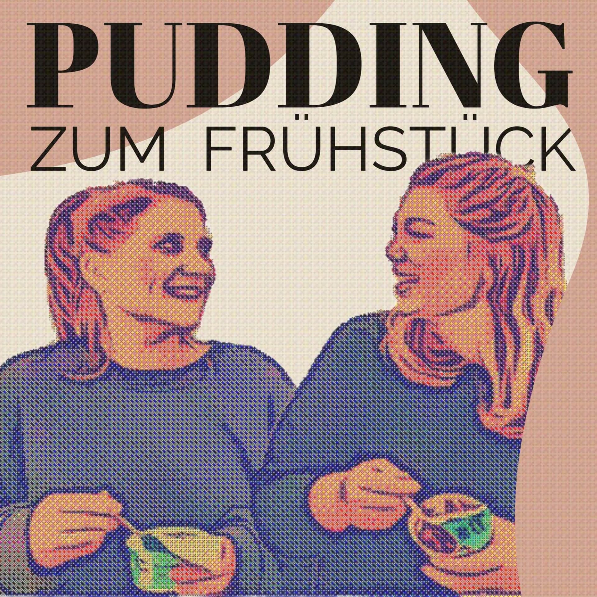 Pudding zum Frühstück - Podcasts