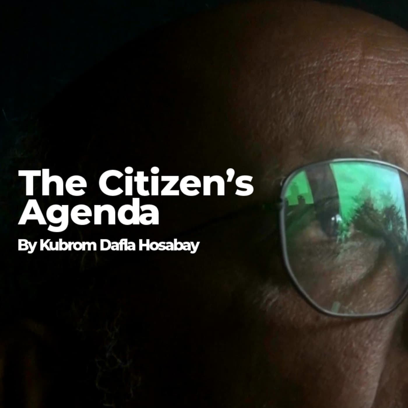 Kubrom Dafla - The Citizen's Agenda - Podcasts