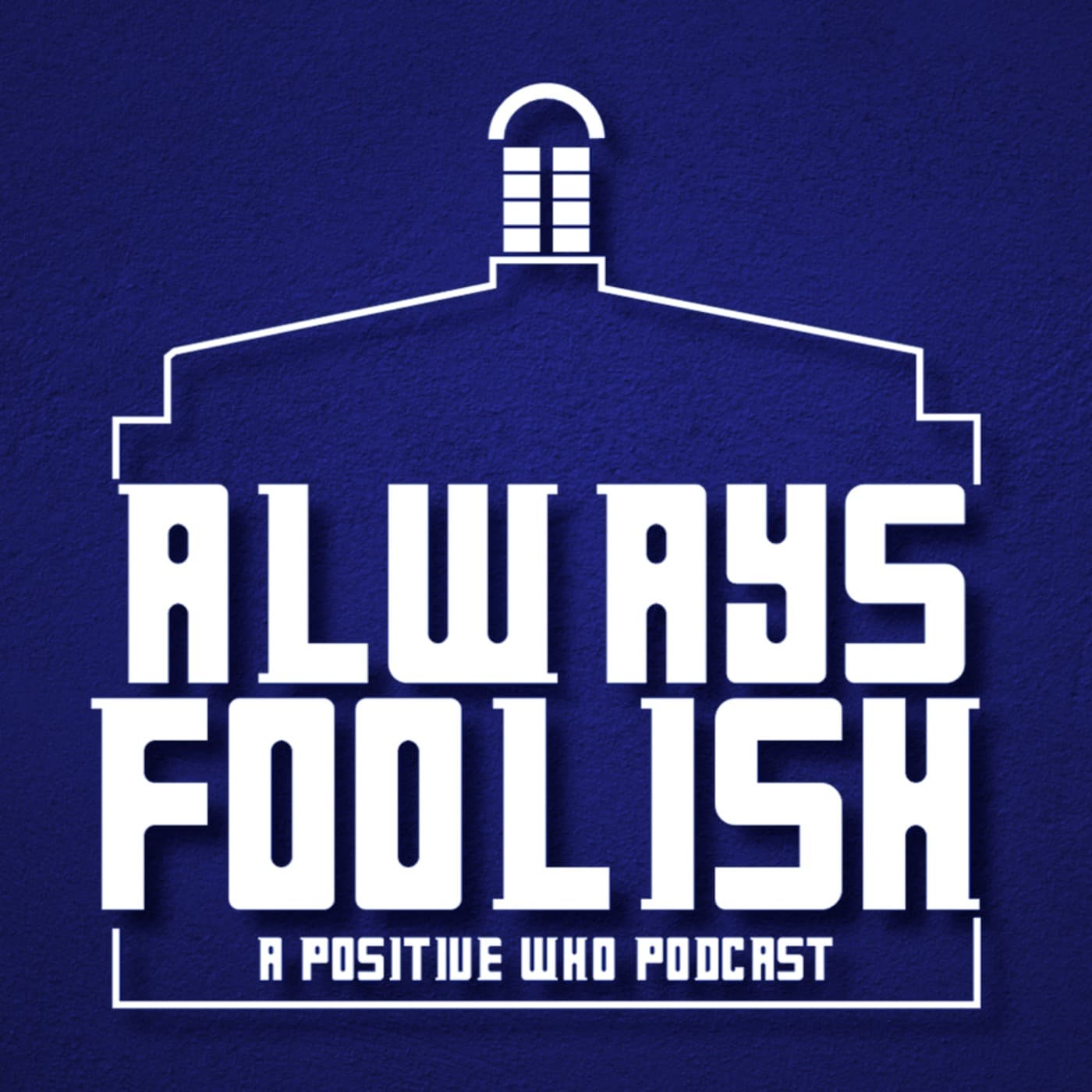 Always Foolish: A Positive Doctor Who Podcast - Podcast