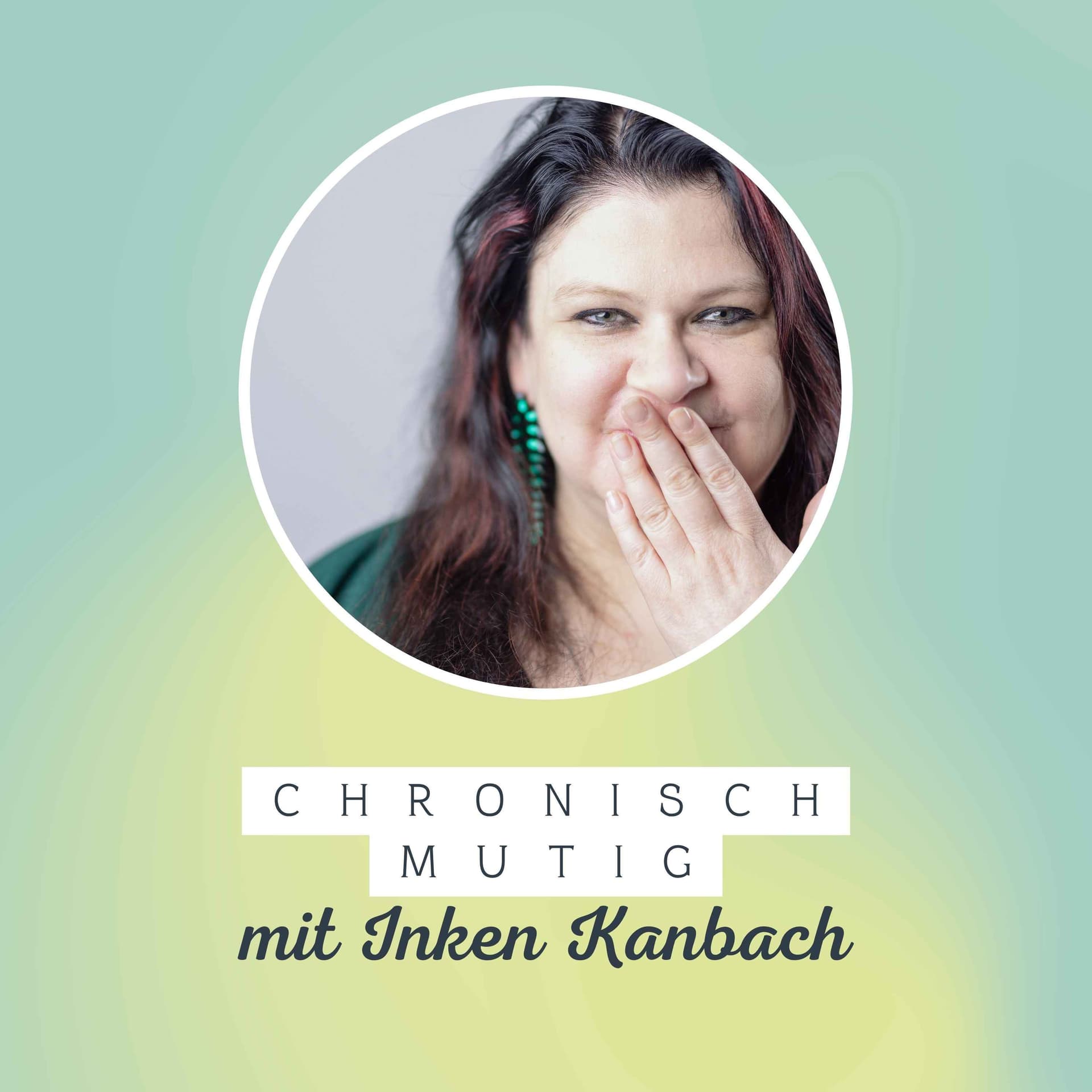 CHRONISCH MUTIG - Podcasts