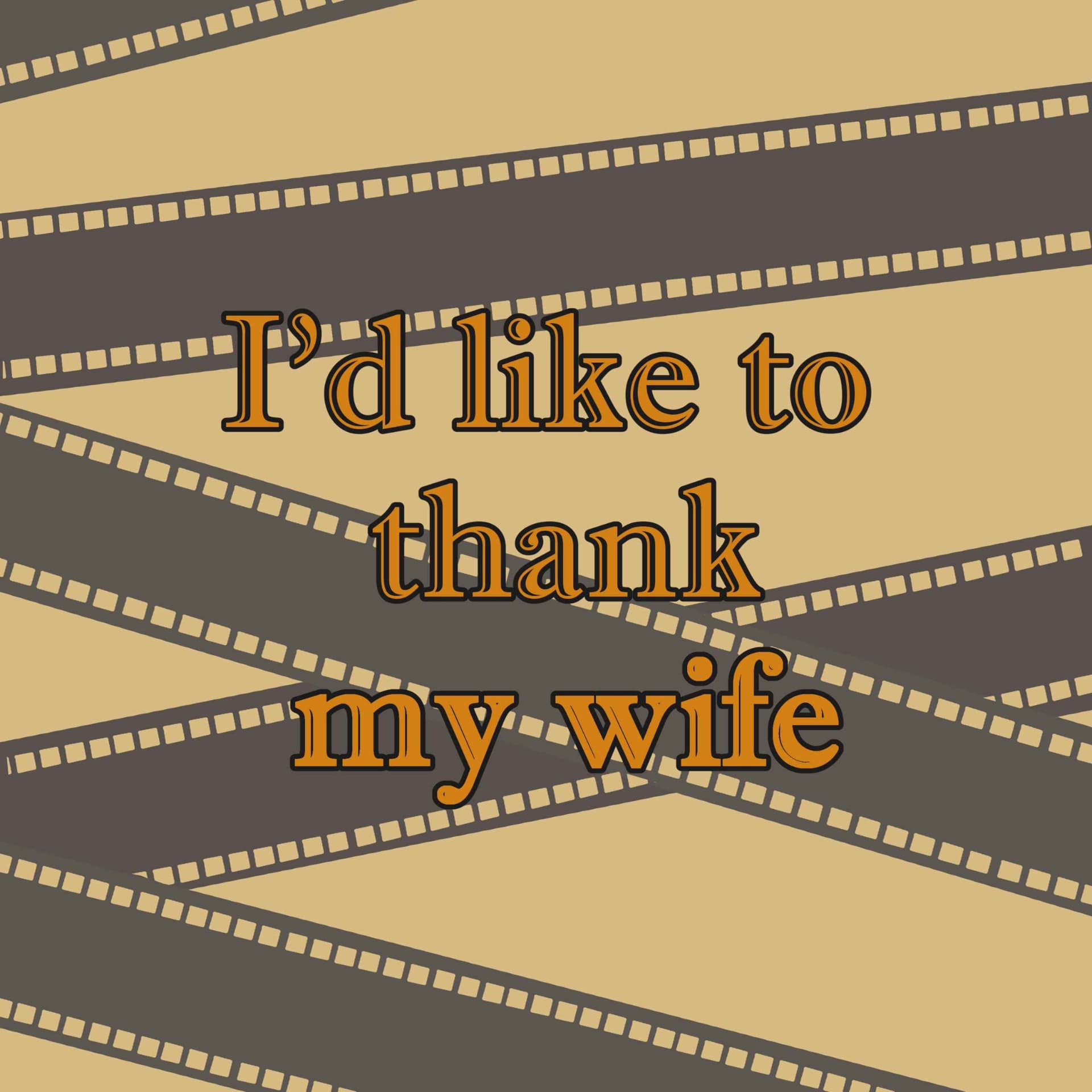 I'd Like To Thank My Wife - Podcasts
