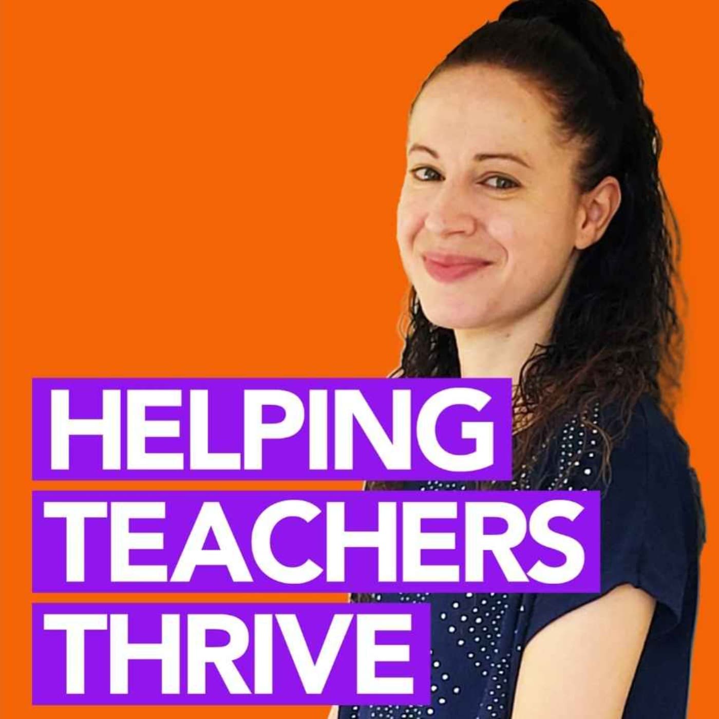 Helping Teachers Thrive - Podcasts
