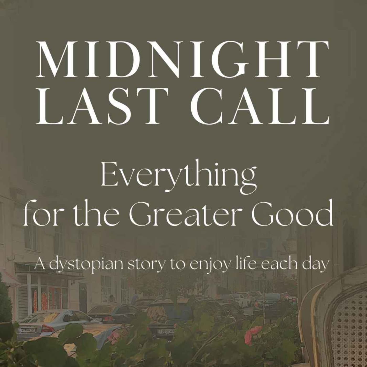 Midnight Last Call: Everything for the Greater Good - Podcasts