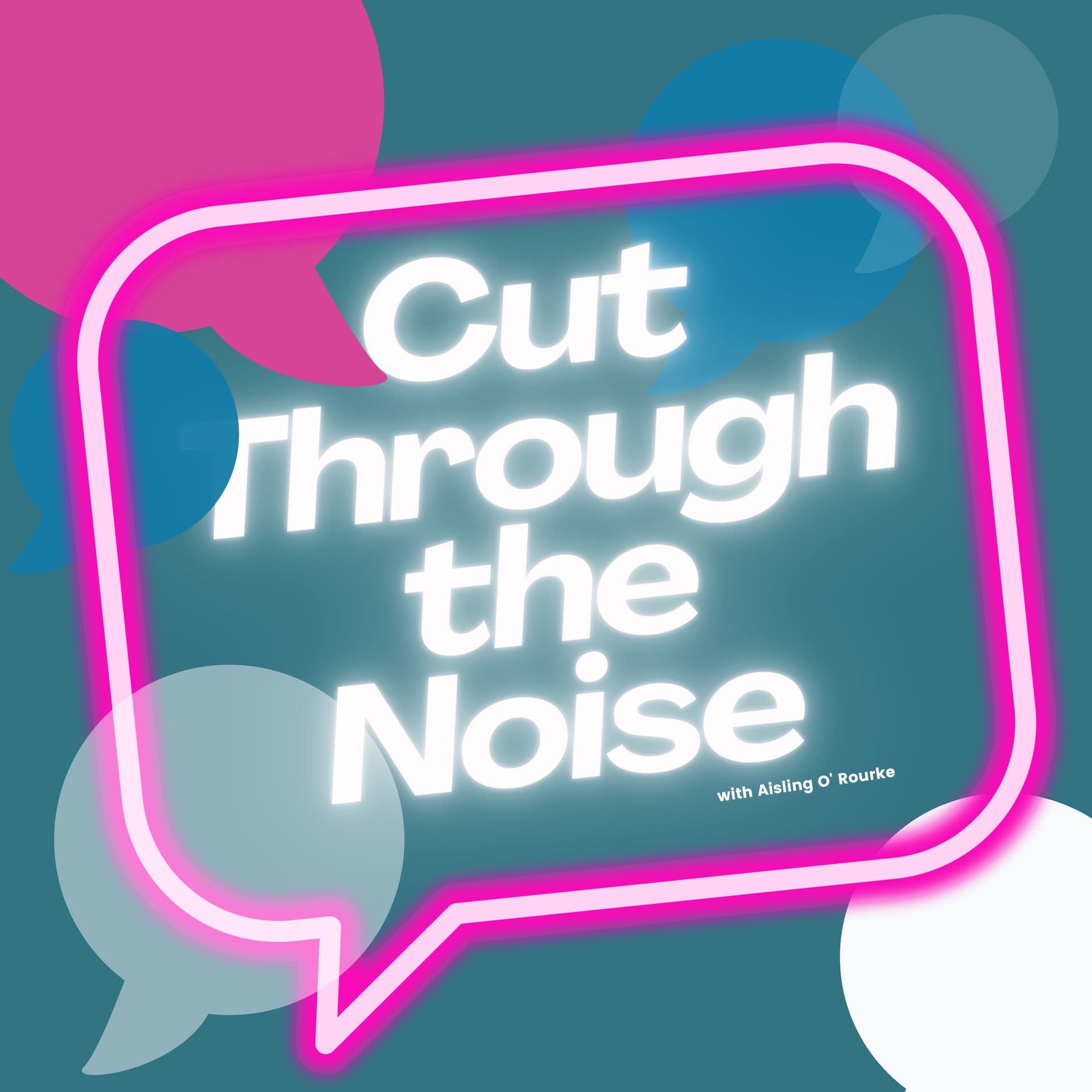 Cut Through the Noise with Aisling O' Rourke - Podcasts