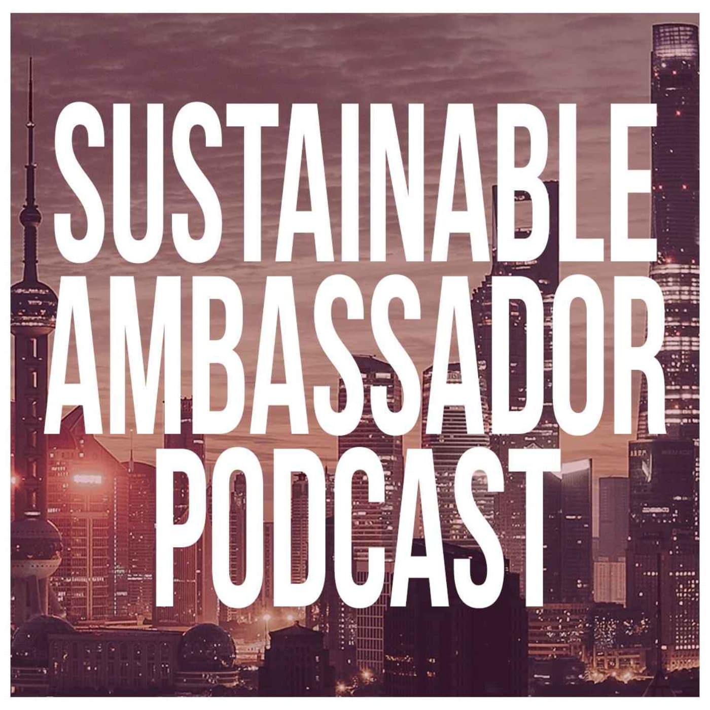 Sustainable Ambassador Podcast - Podcasts