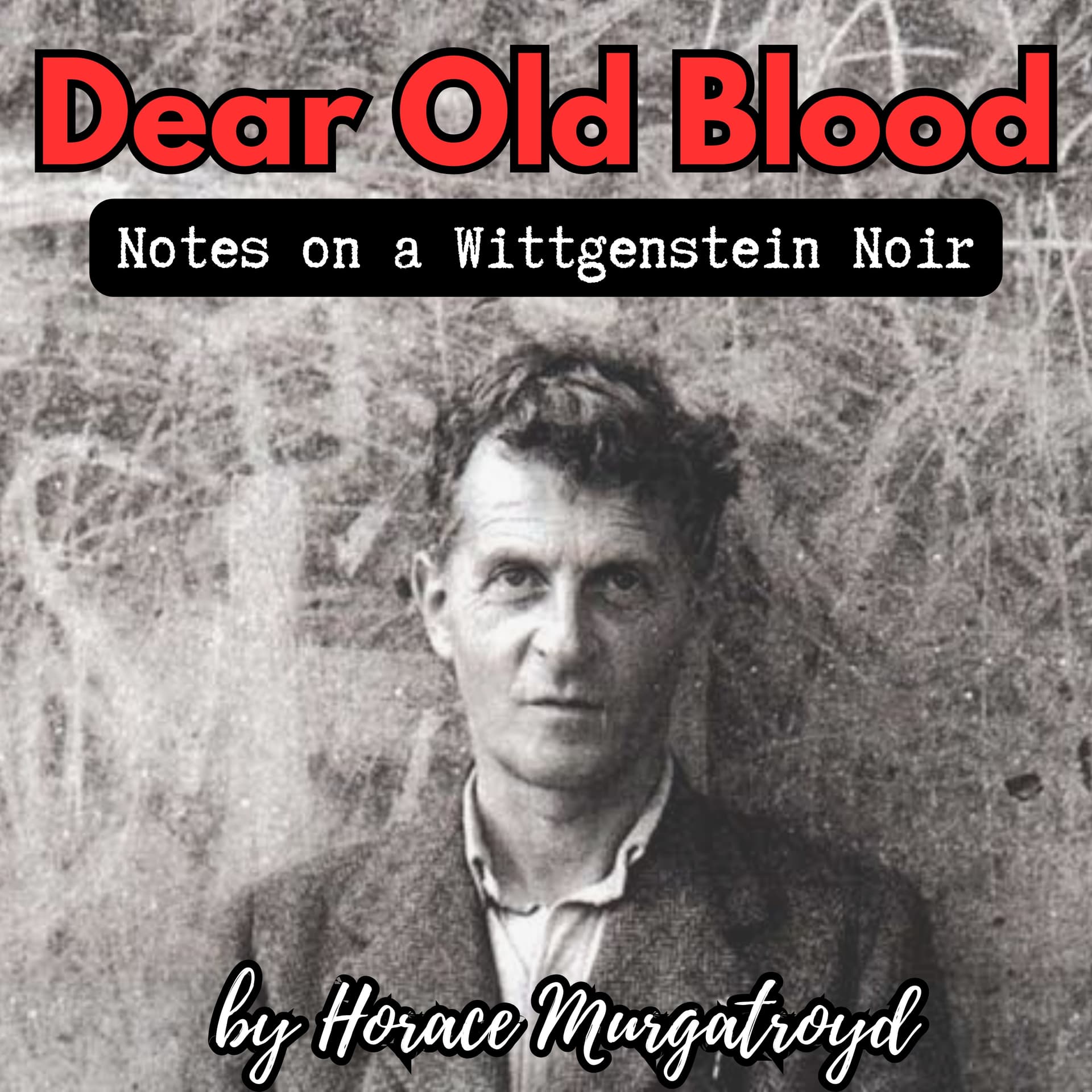 Dear Old Blood: Notes on a Wittgenstein Noir - Podcasts