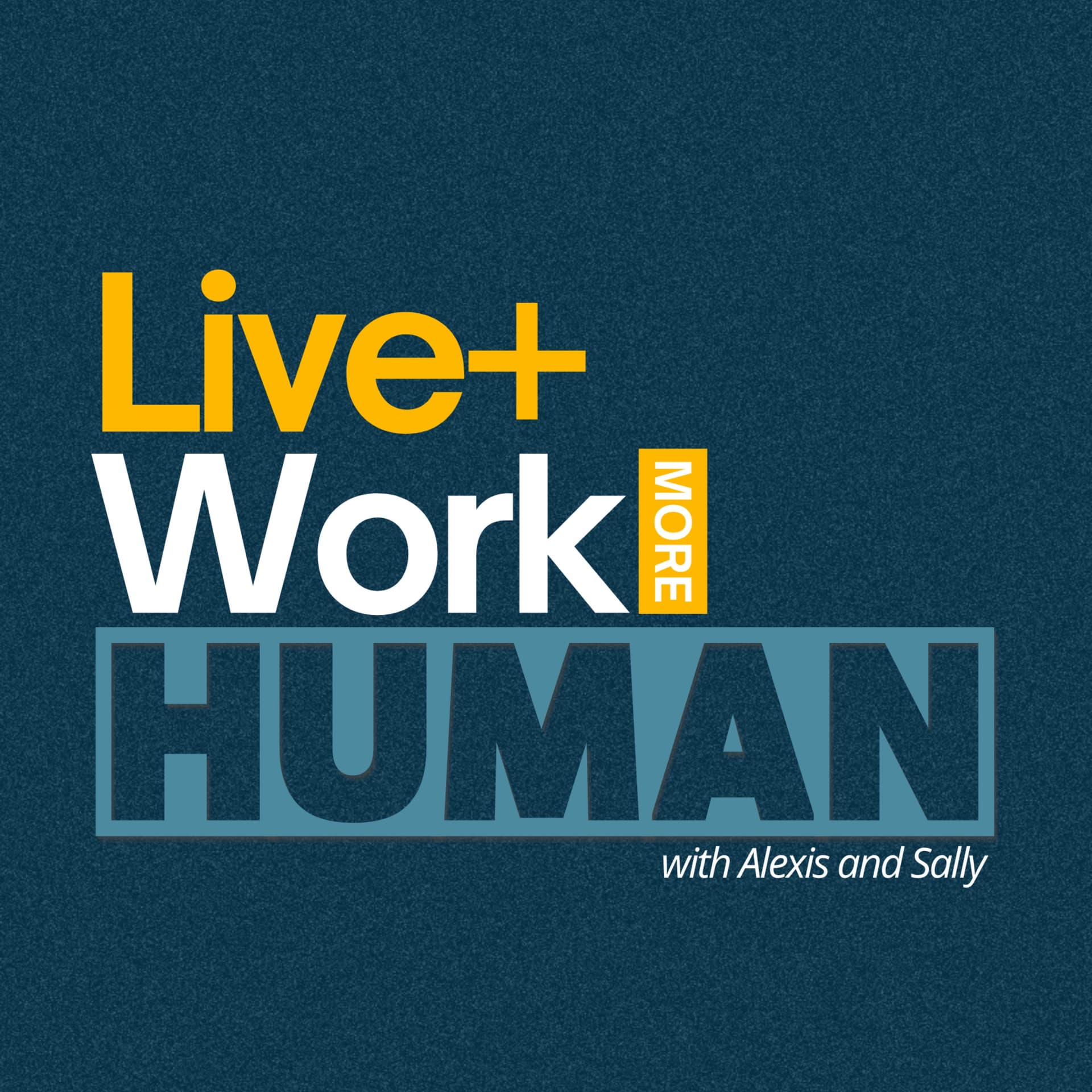 Live+Work More Human - Podcasts