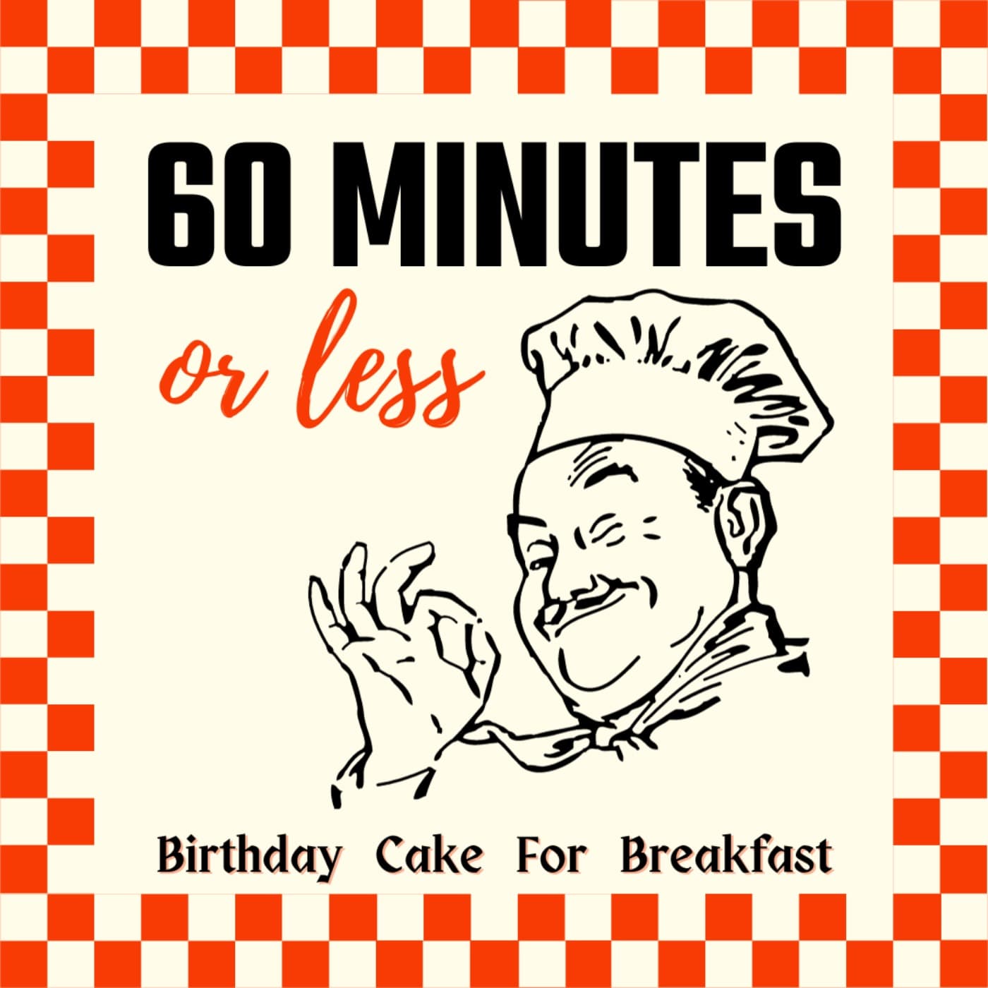 60 Minutes or less - A podcast from Birthday Cake For Breakfast - Podcasts