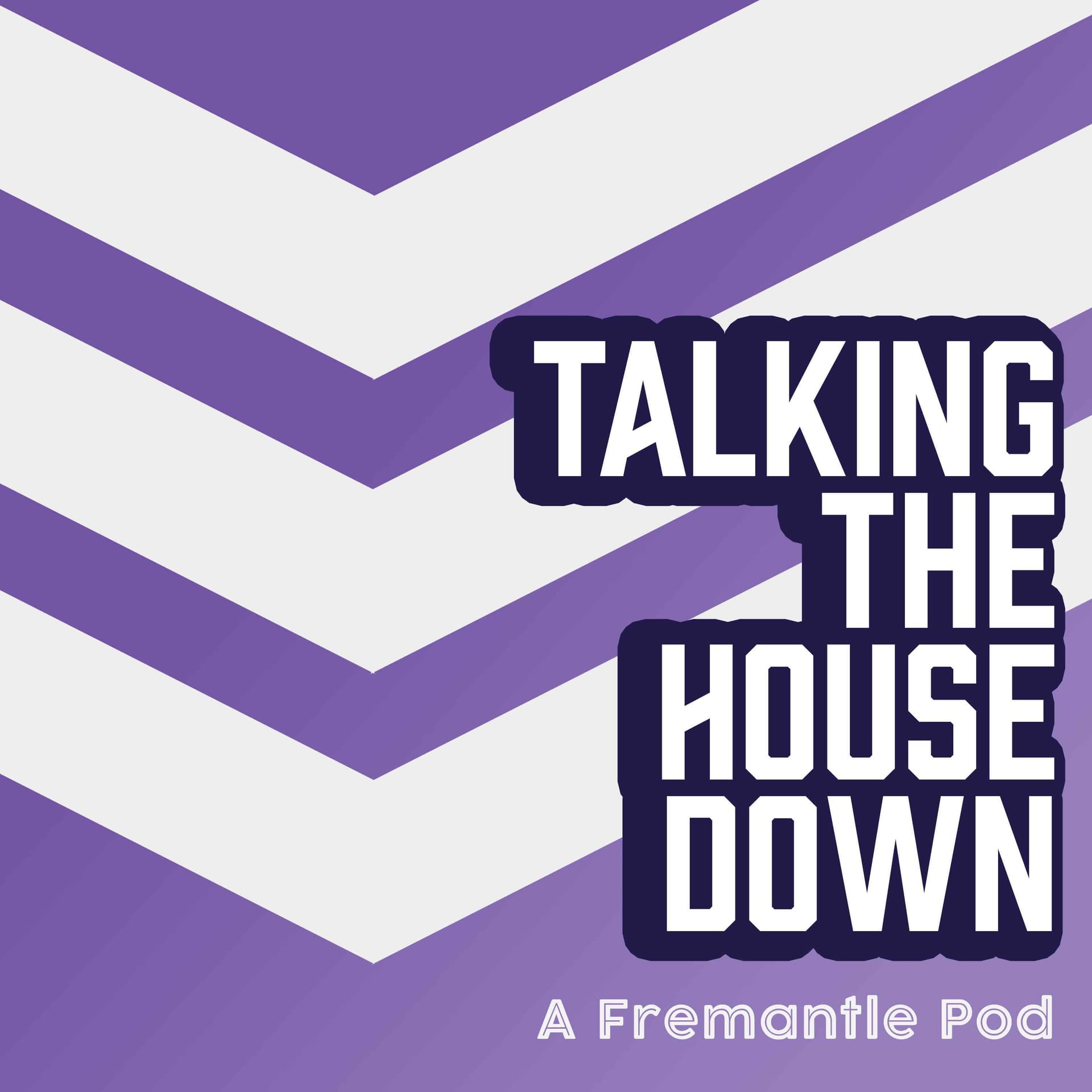 Talking the House Down: A Fremantle Pod - Podcasts
