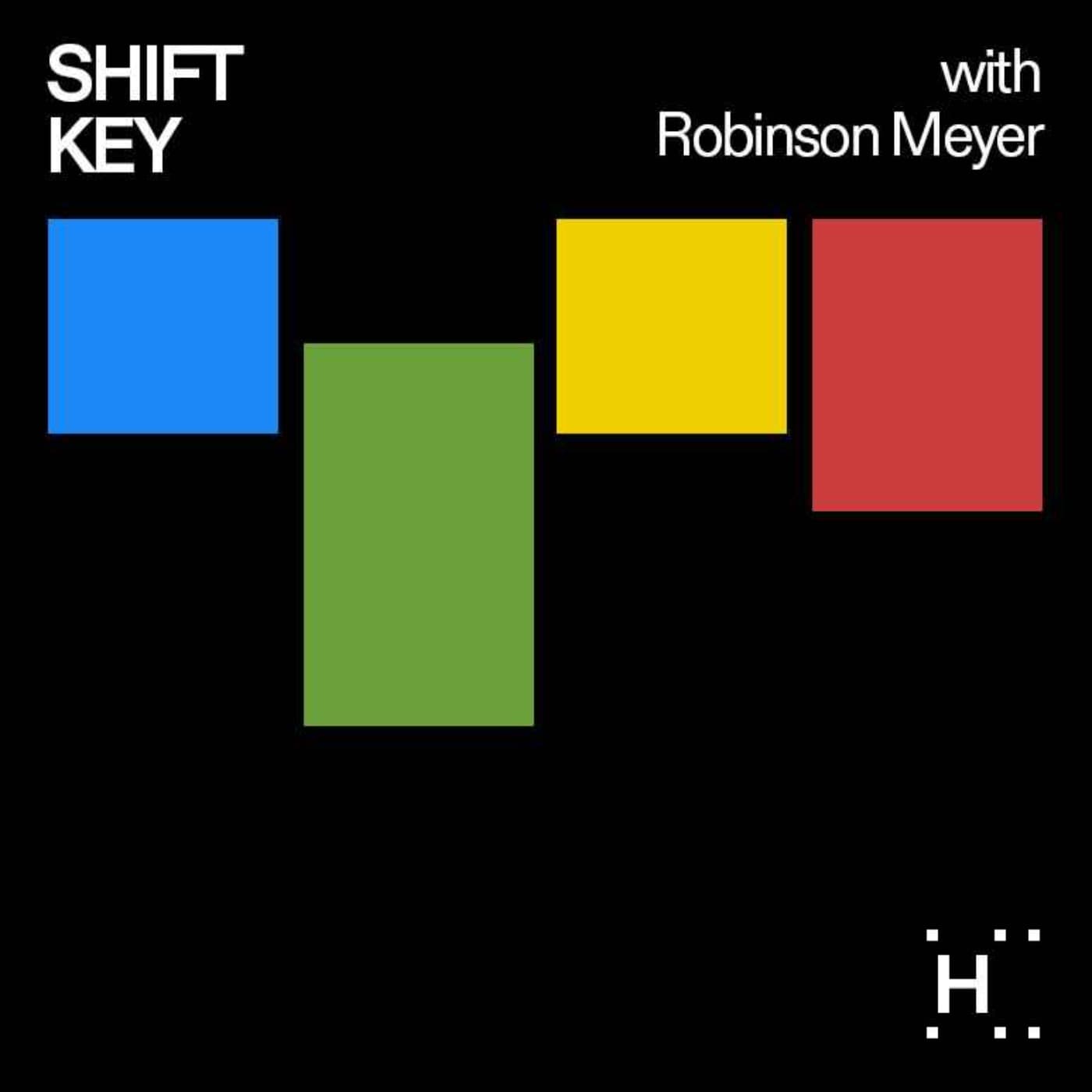 Shift Key with Robinson Meyer - Podcasts