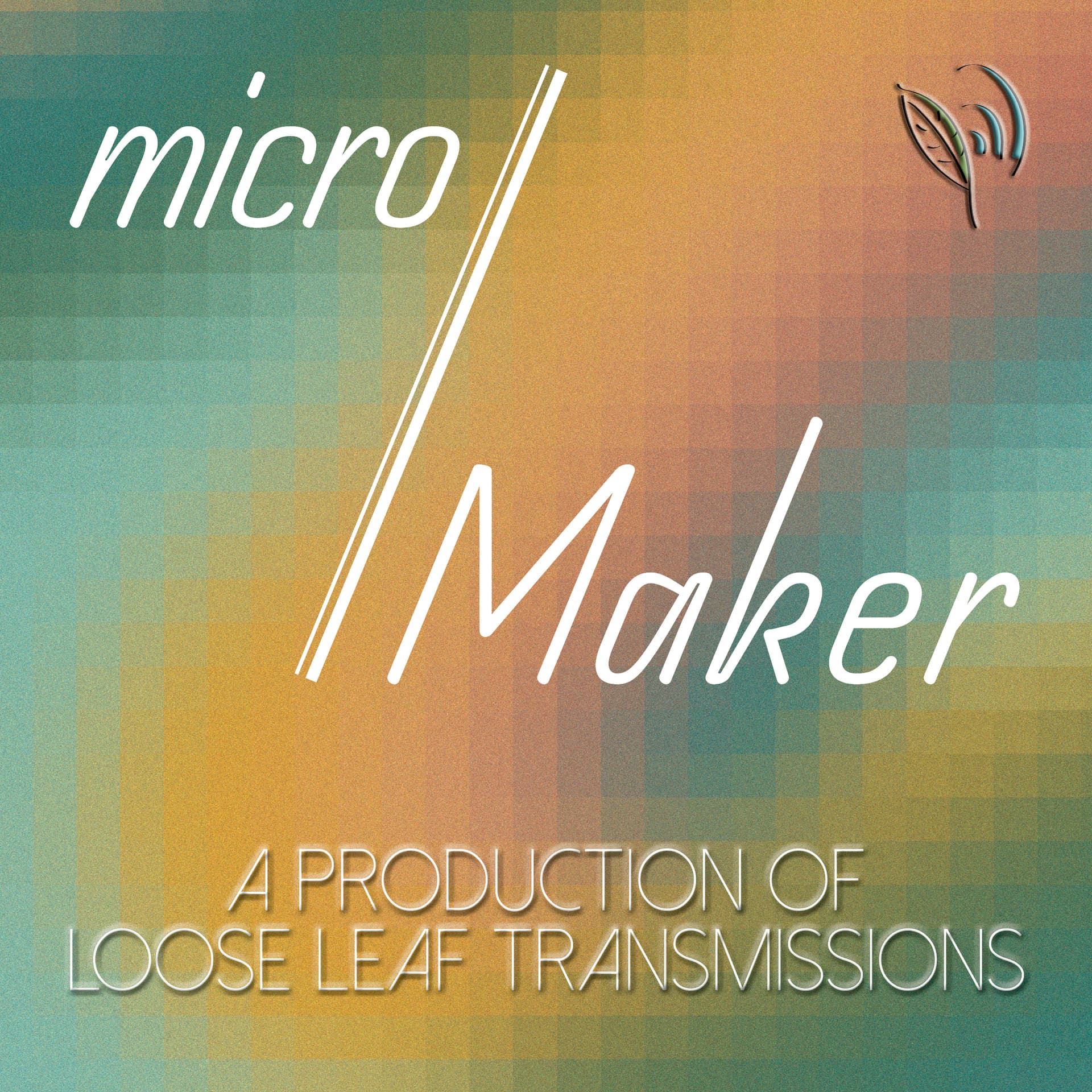 micro/Maker by Loose Leaf Transmissions - Podcasts