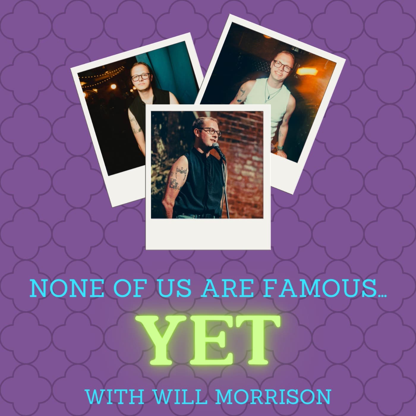 None of Us Are Famous...Yet - Podcasts