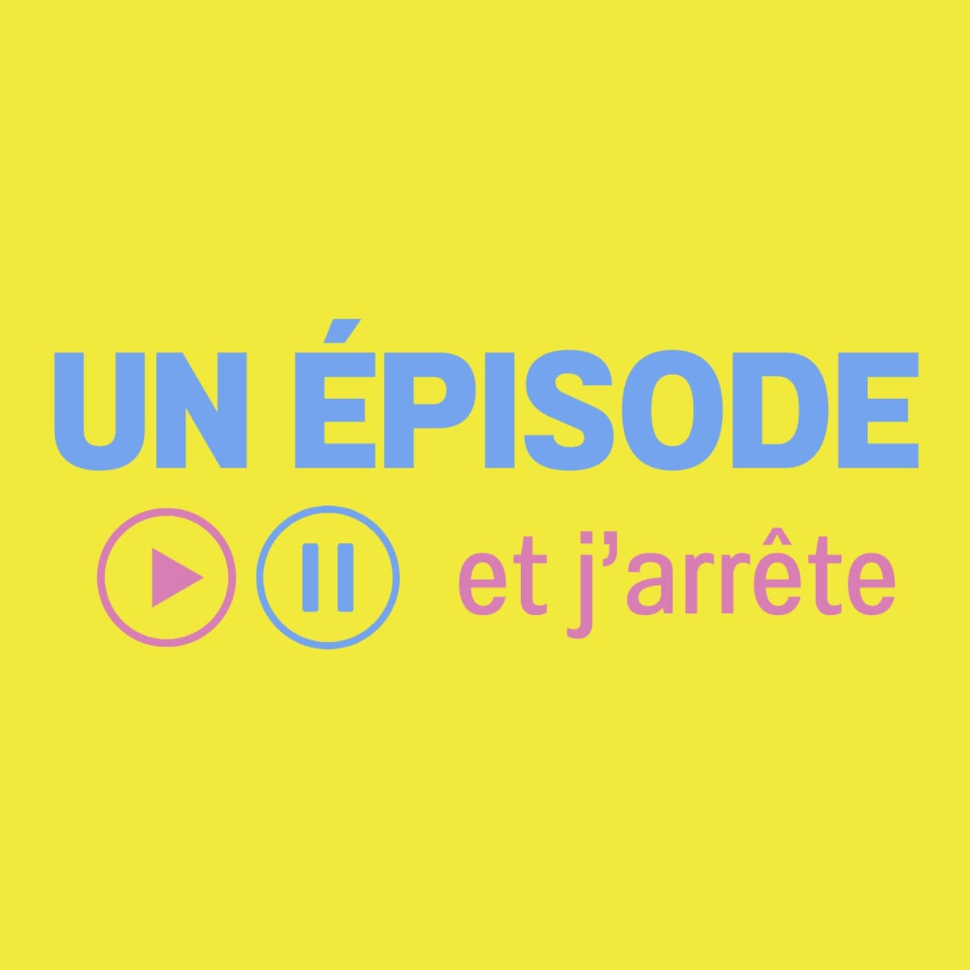Un épisode et j'arrête - Podcasts