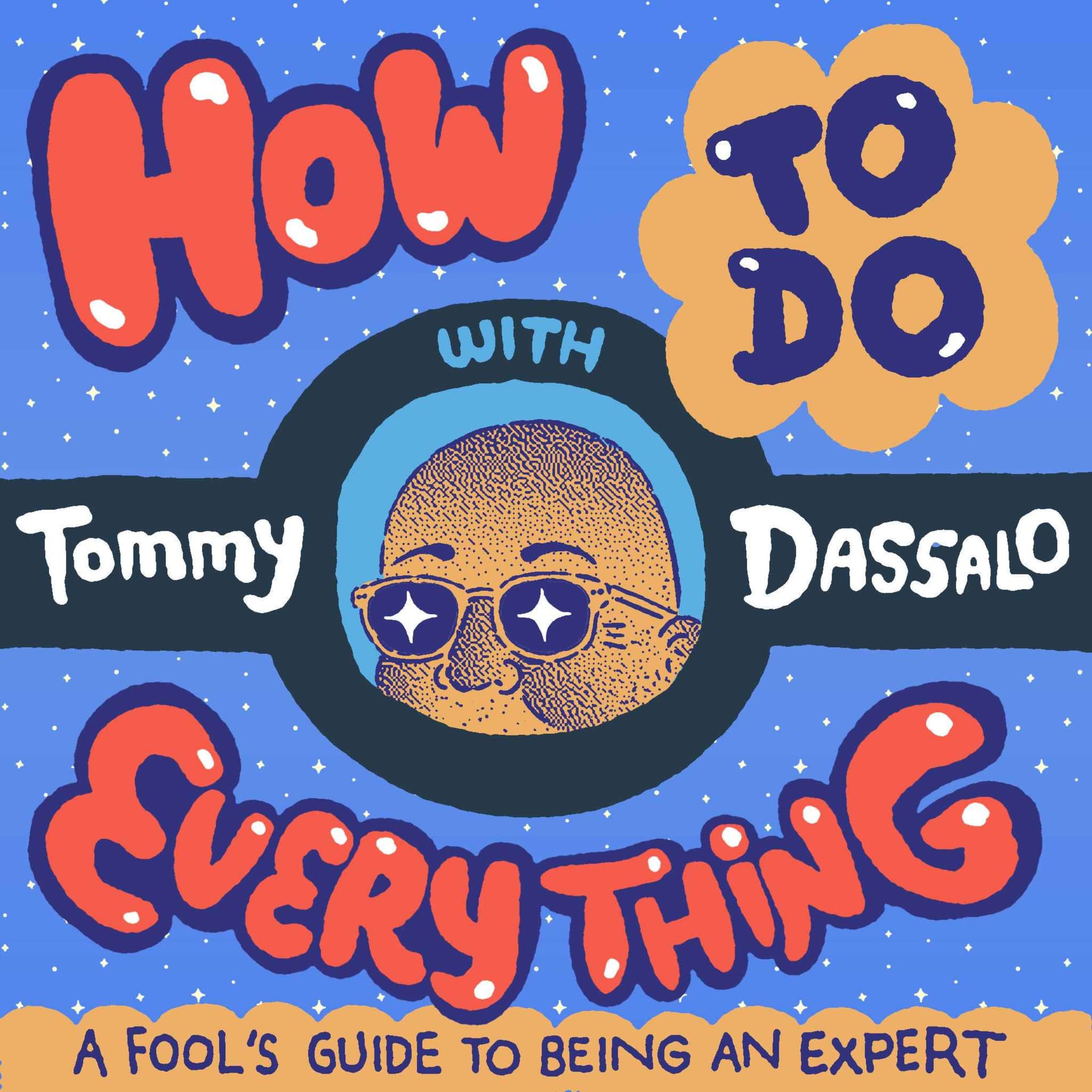 How To Do Everything with Tommy Dassalo - Podcasts