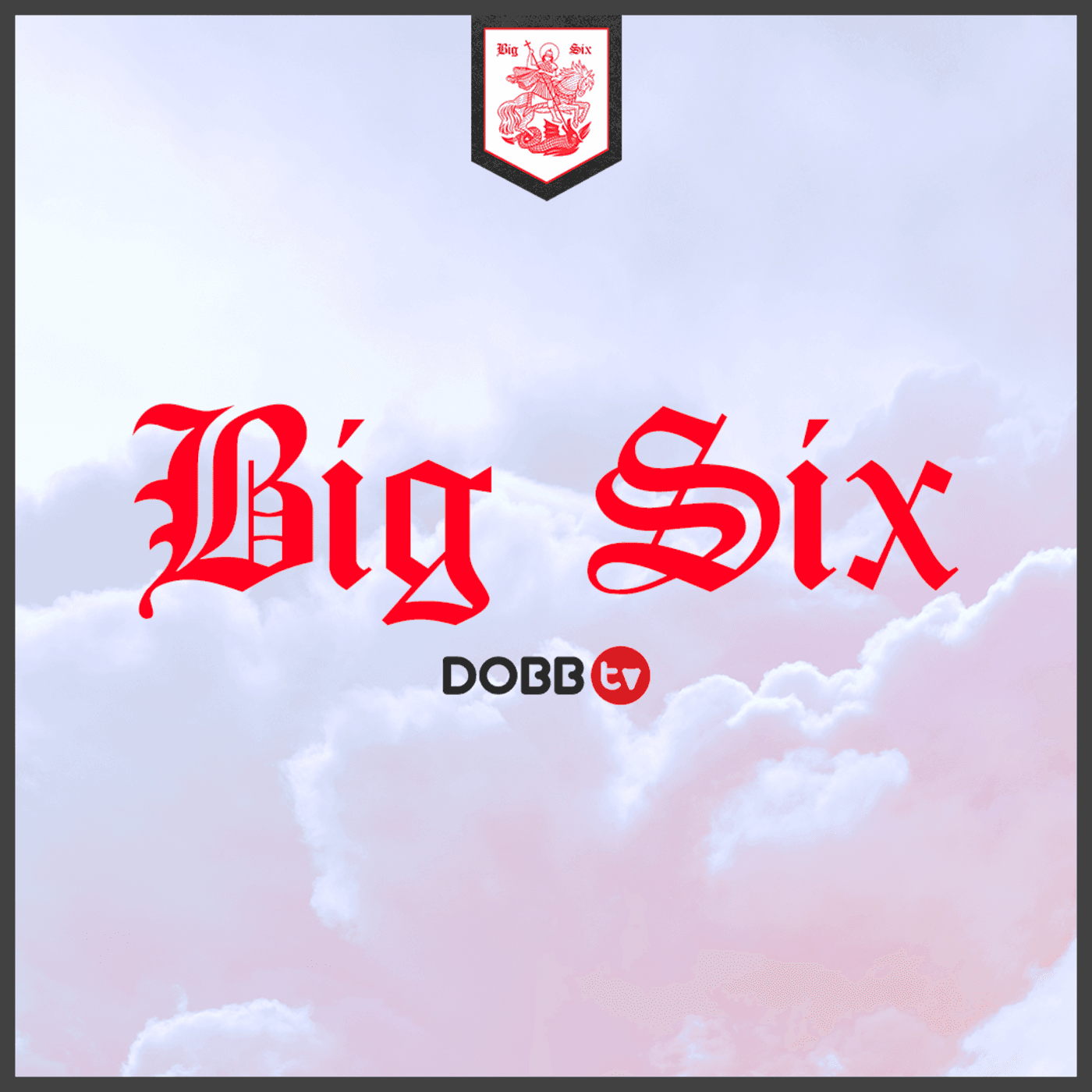 Big Six - Podcasts