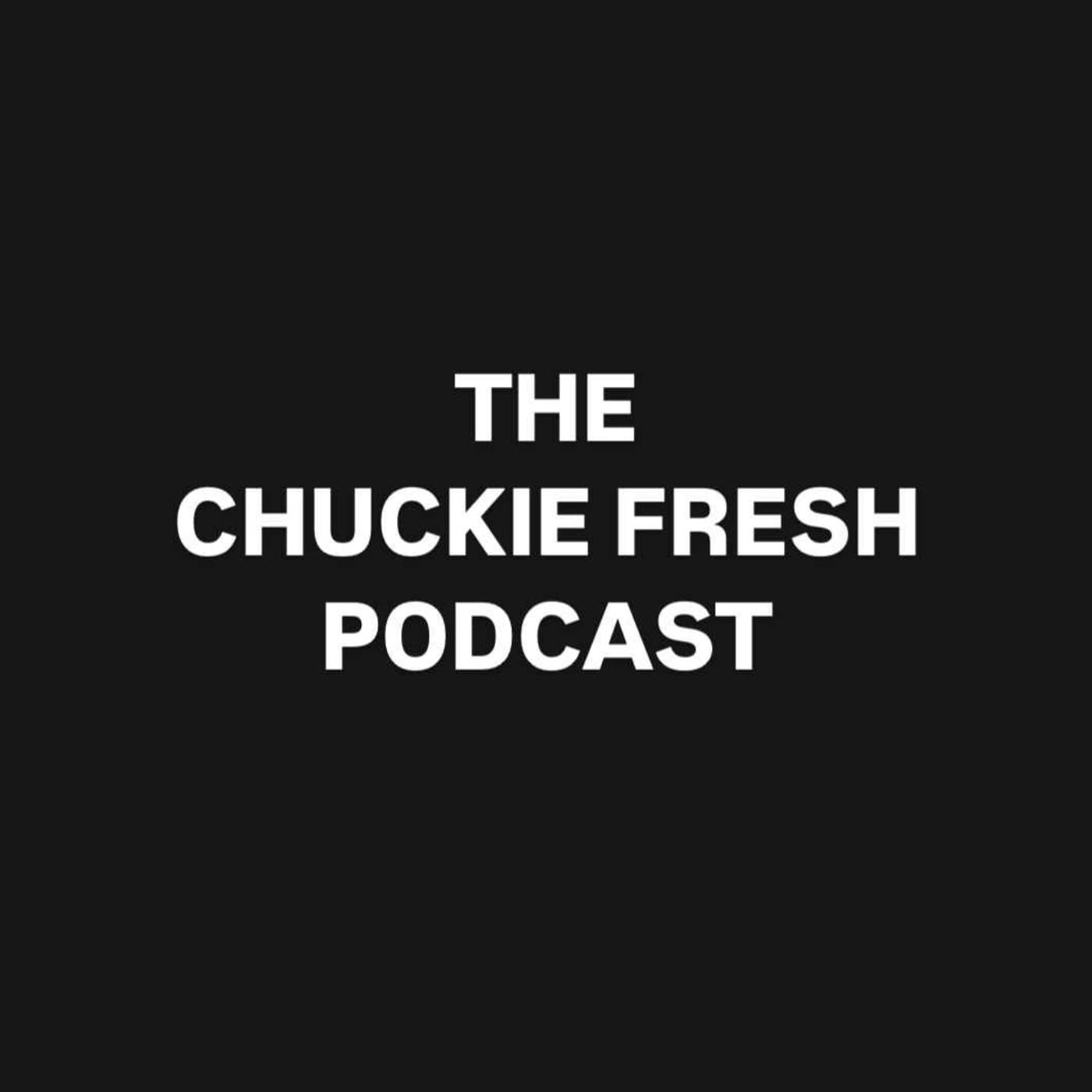 The Chuckie Fresh Podcast - Podcasts