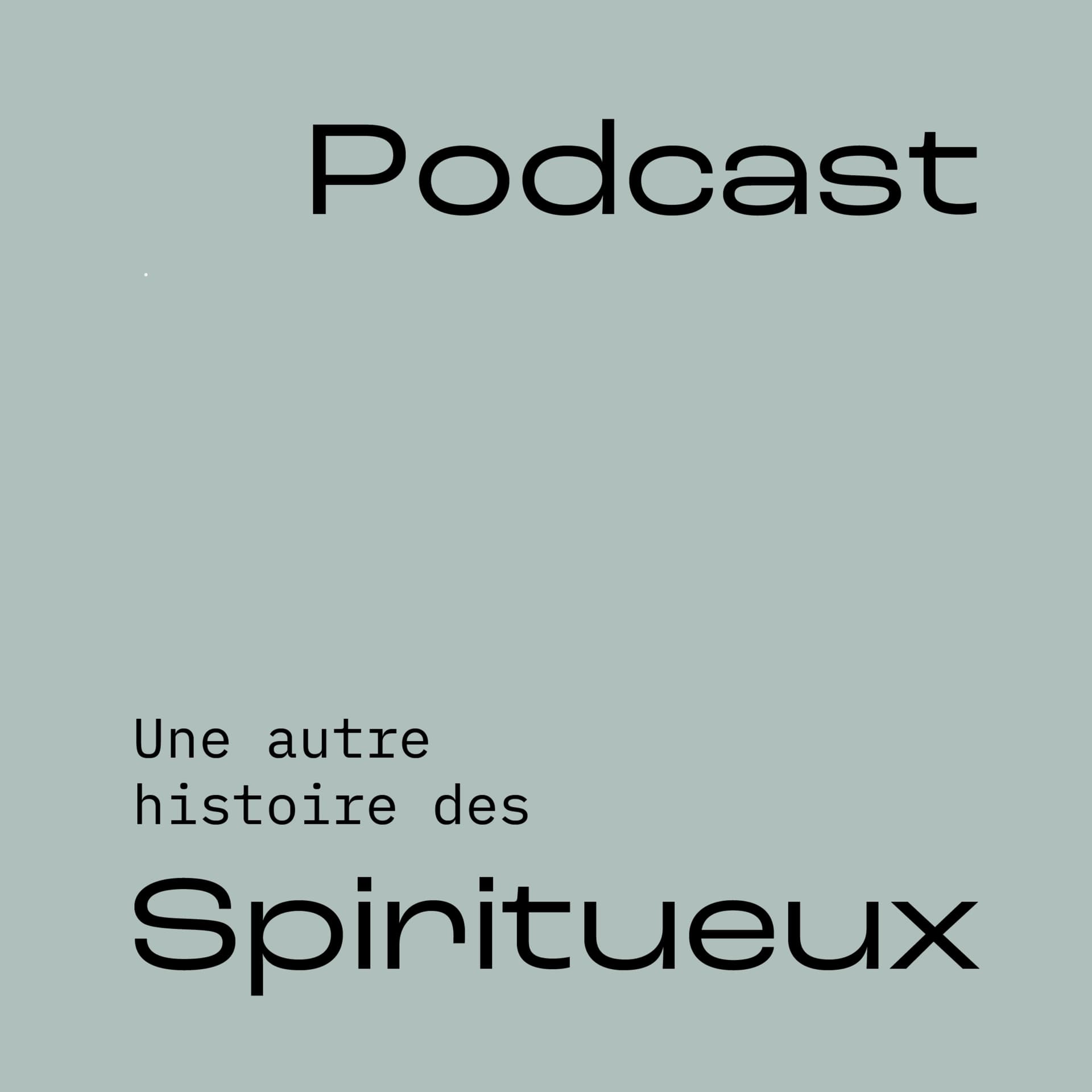Une autre histoire des Spiritueux - Podcasts