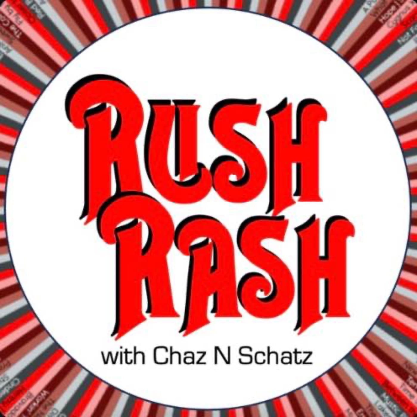 Rush Rash with Chaz N Schatz - Podcasts