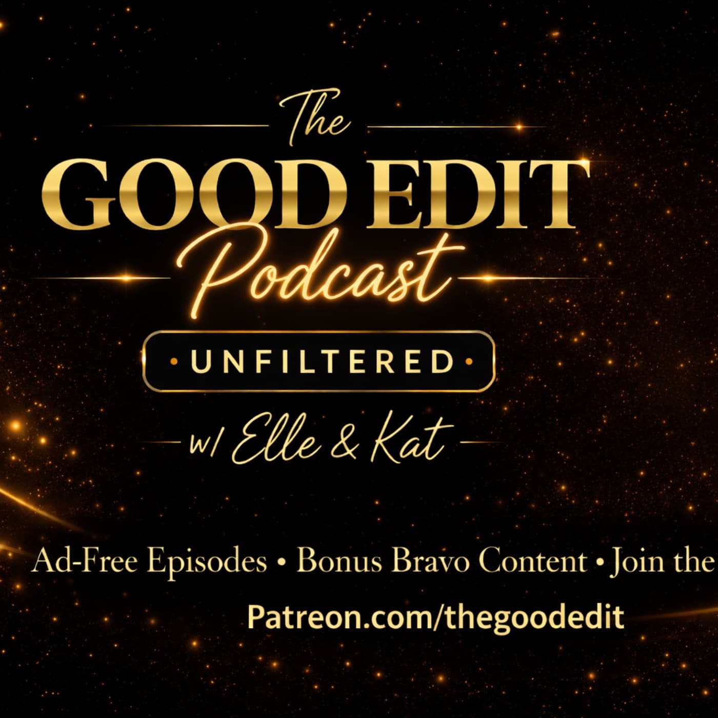 The Good Edit Unfiltered w/ Elle & Kat -Real Housewives Cast Dynamics & Bravo Shows - Podcasts