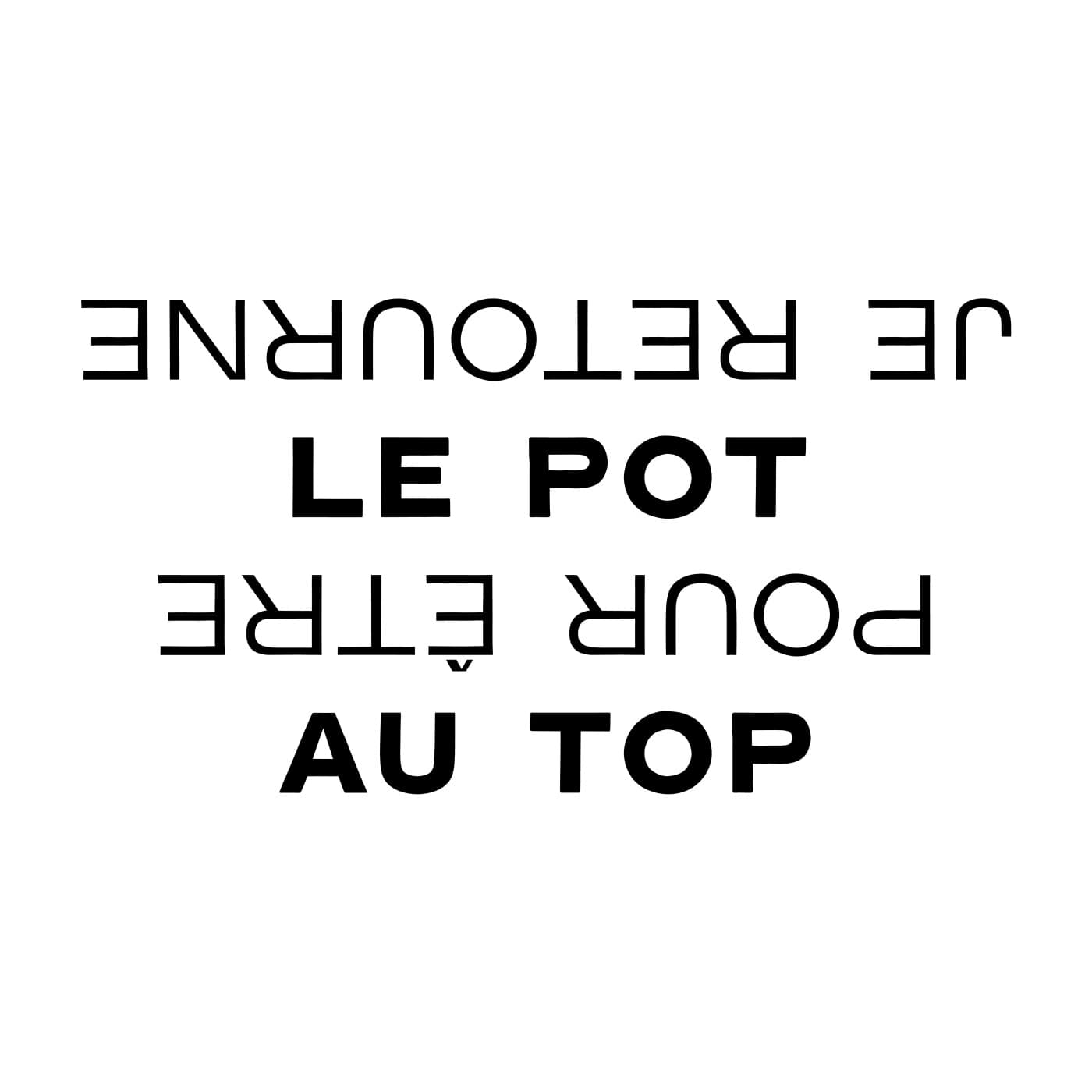 Je retourne le POT pour être au TOP - Podcasts