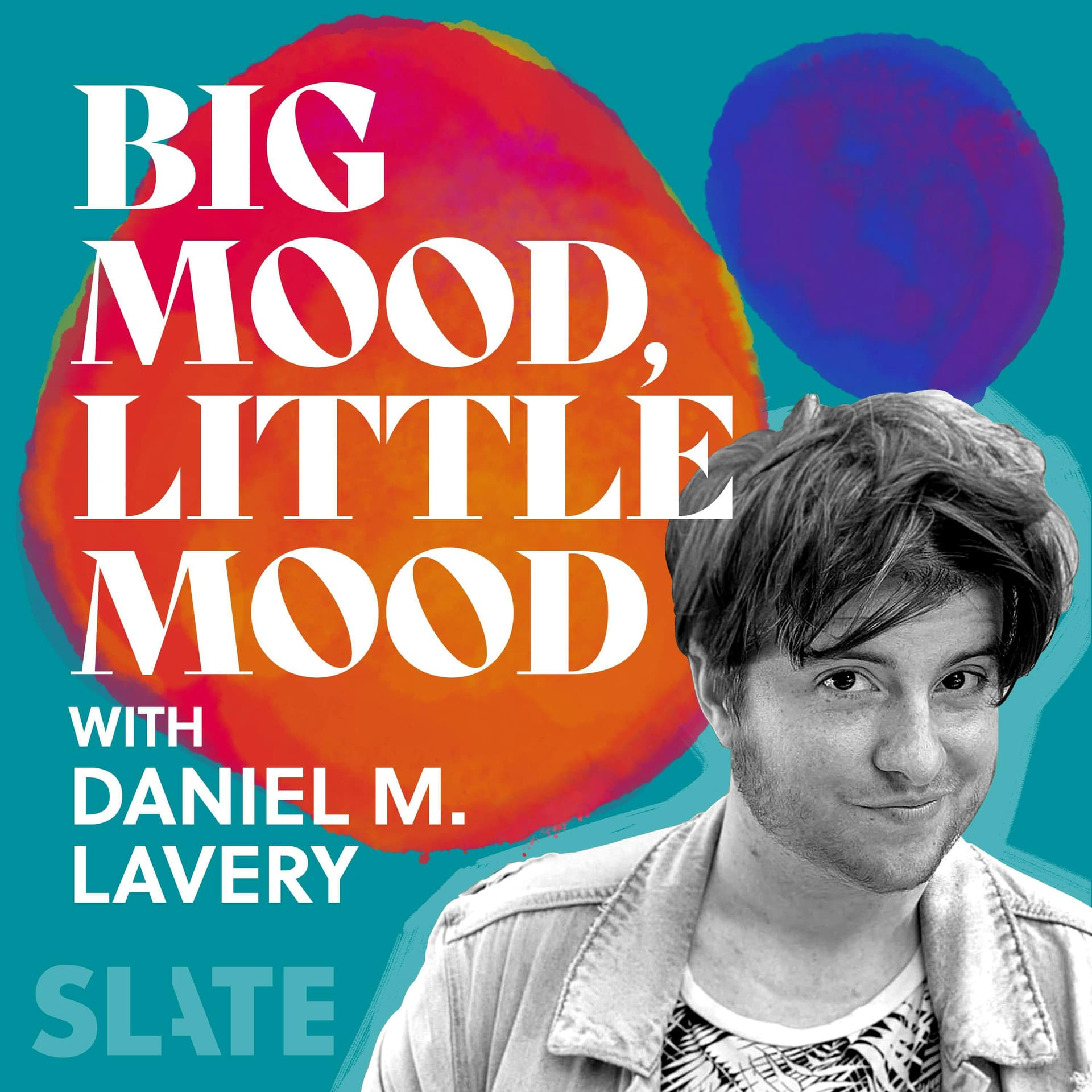Big Mood, Little Mood with Daniel M. Lavery - Podcasts