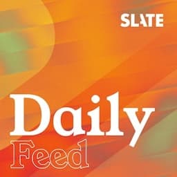Slate Daily Feed - Podcasts
