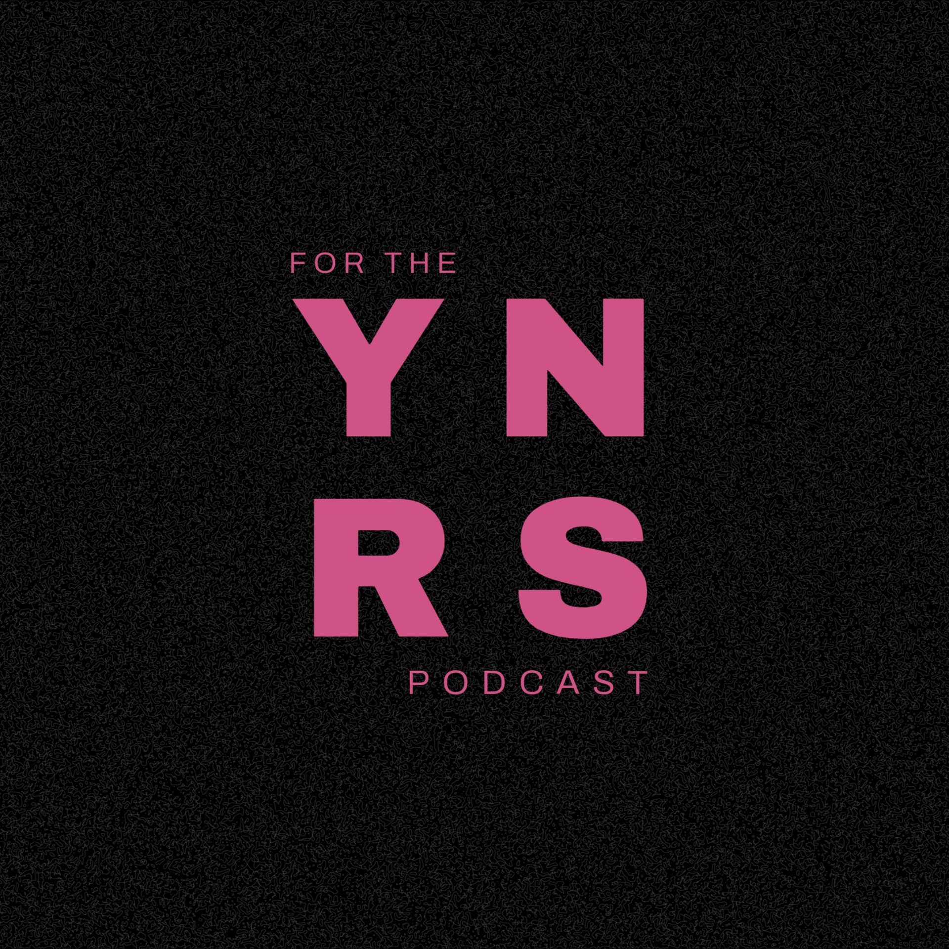 For The Ynrs Podcast - Podcasts