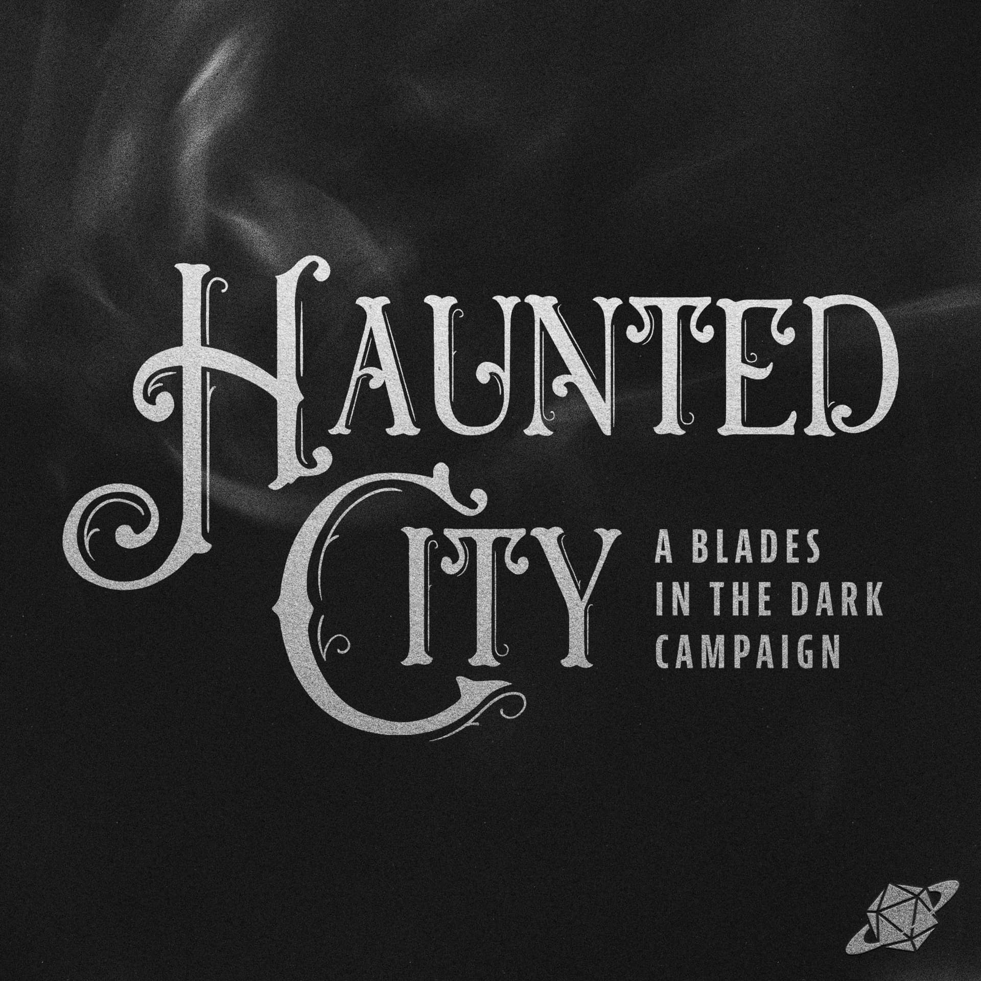 Haunted City - A Blades in the Dark Campaign - Podcasts