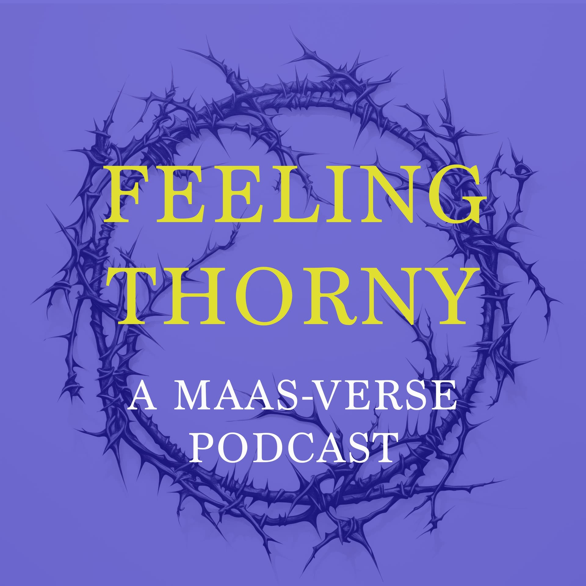 Feeling Thorny: A Maas-verse Podcast - Podcasts