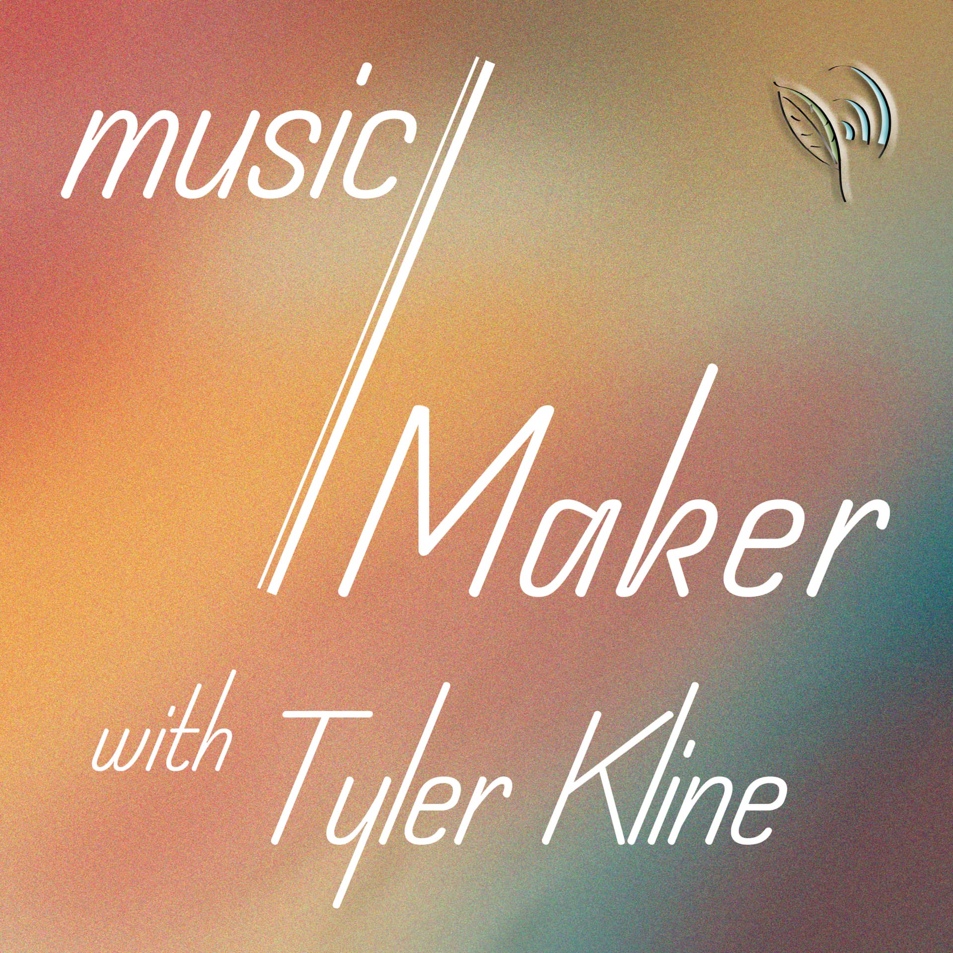 music/Maker with Tyler Kline - Podcasts