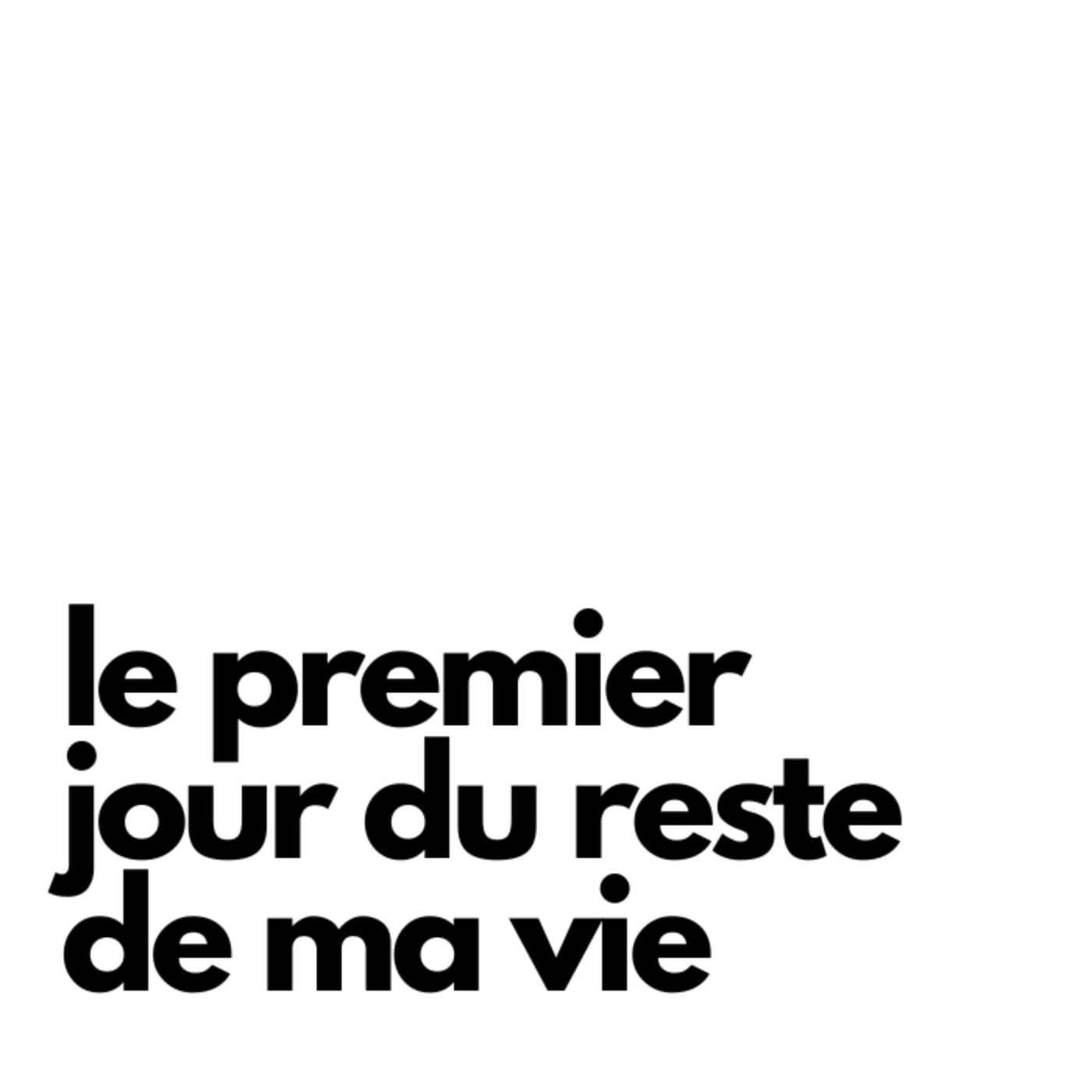 le premier jour du reste de ma vie - Podcasts